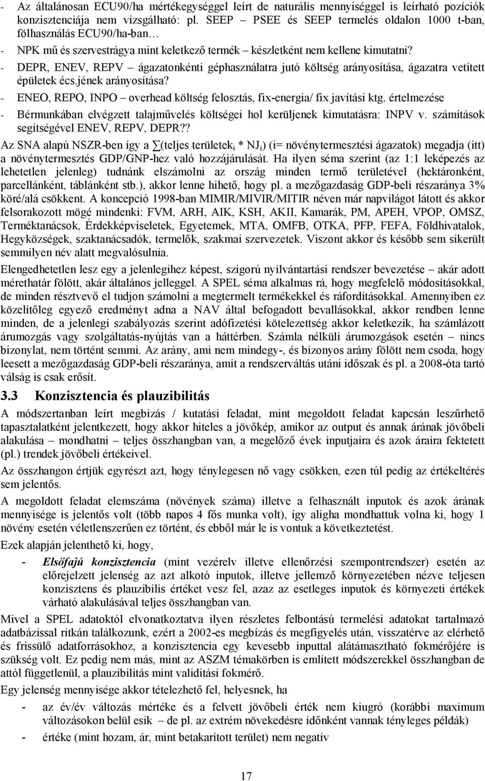 - DEPR, ENEV, REPV ágazatonkénti géphasználatra jutó költség arányosítása, ágazatra vetített épületek écs.jének arányosítása?