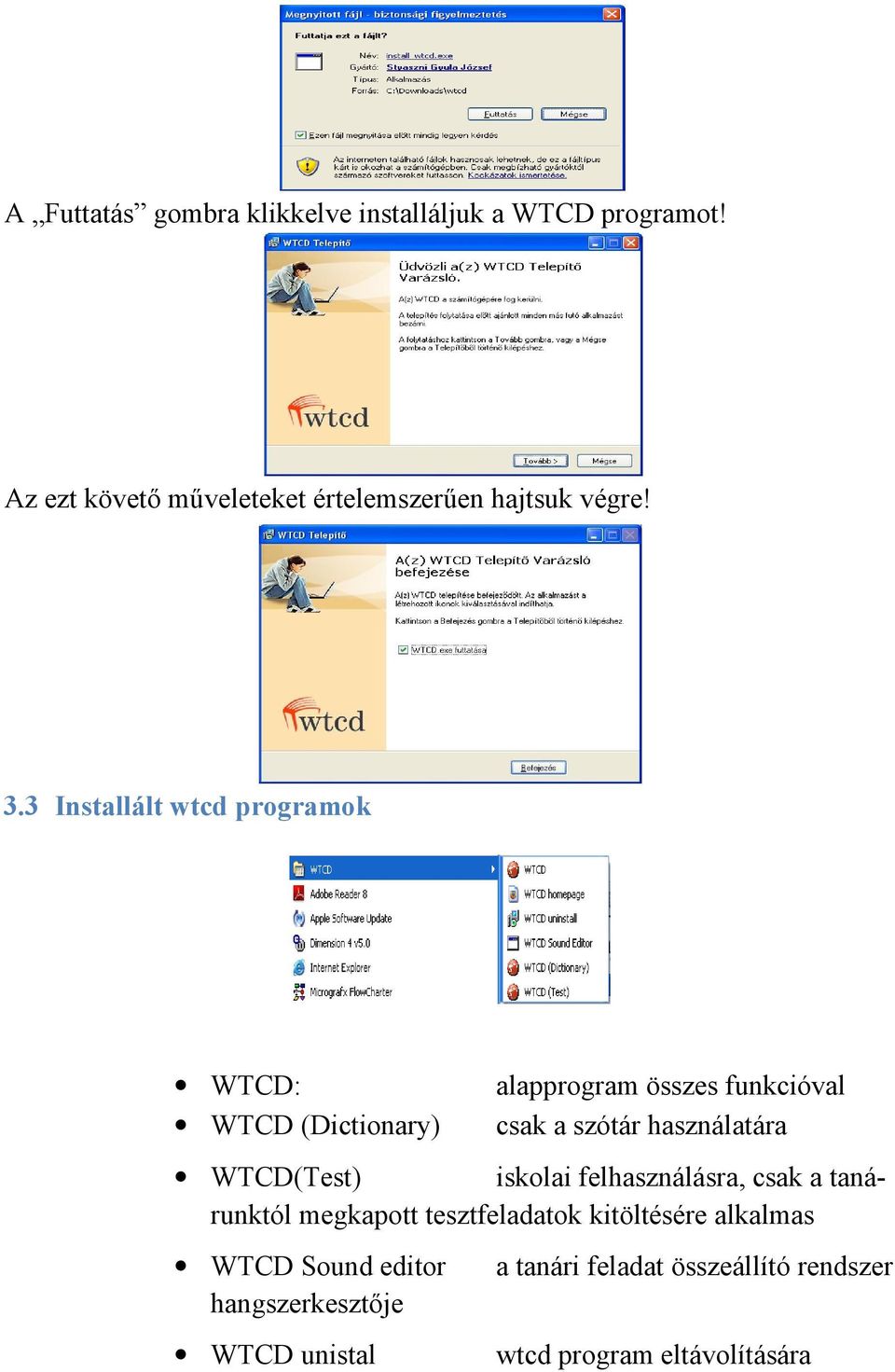 3 Installált wtcd programok WTCD: WTCD (Dictionary) alapprogram összes funkcióval csak a szótár használatára