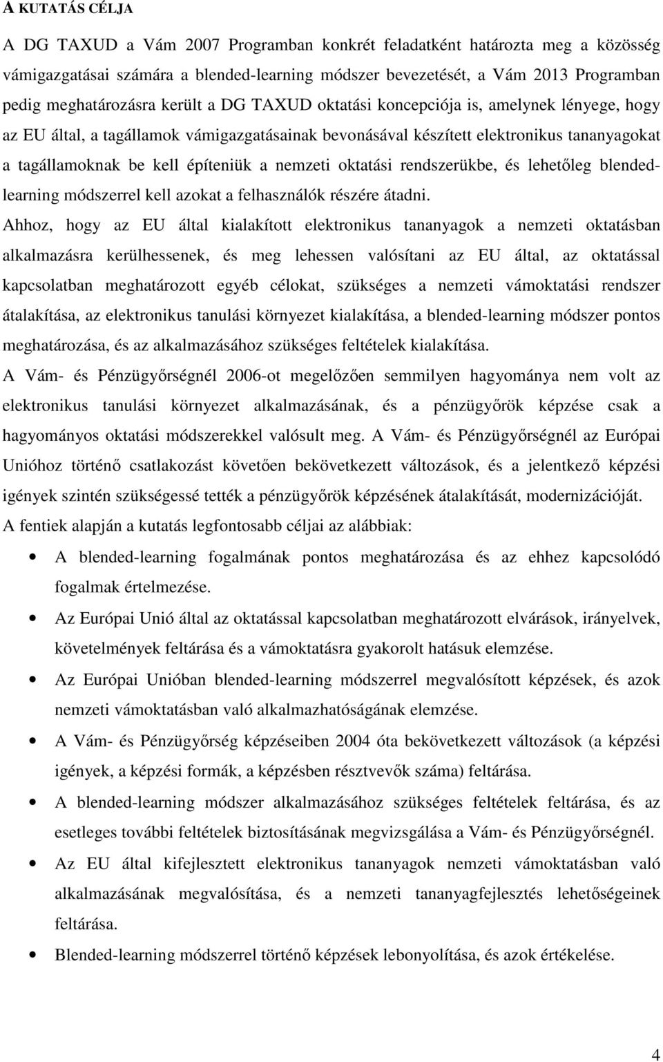 nemzeti oktatási rendszerükbe, és lehetőleg blendedlearning módszerrel kell azokat a felhasználók részére átadni.