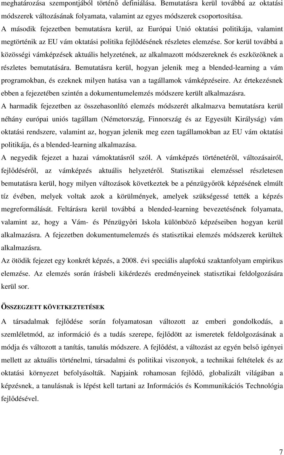 Sor kerül továbbá a közösségi vámképzések aktuális helyzetének, az alkalmazott módszereknek és eszközöknek a részletes bemutatására.