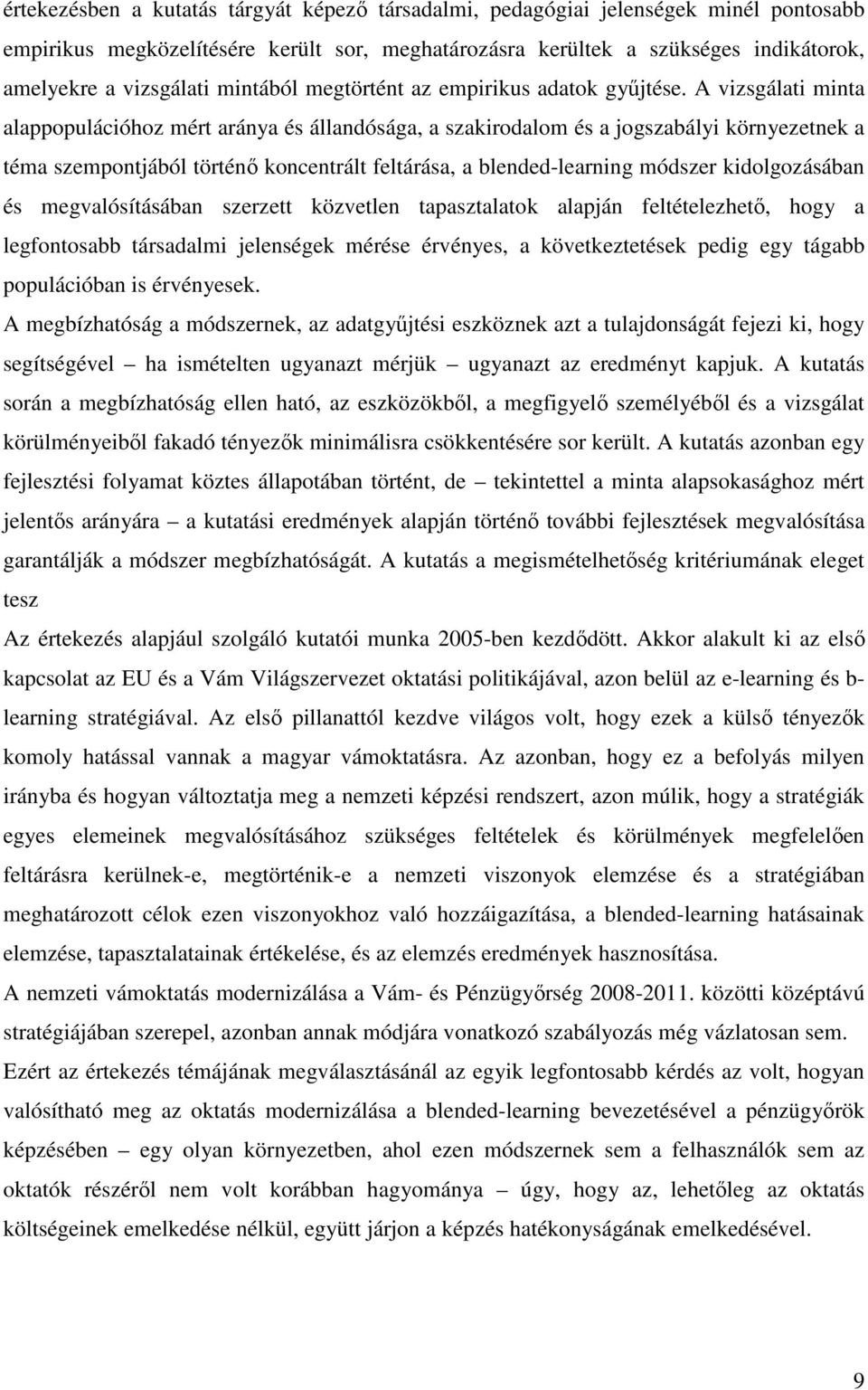 A vizsgálati minta alappopulációhoz mért aránya és állandósága, a szakirodalom és a jogszabályi környezetnek a téma szempontjából történő koncentrált feltárása, a blended-learning módszer