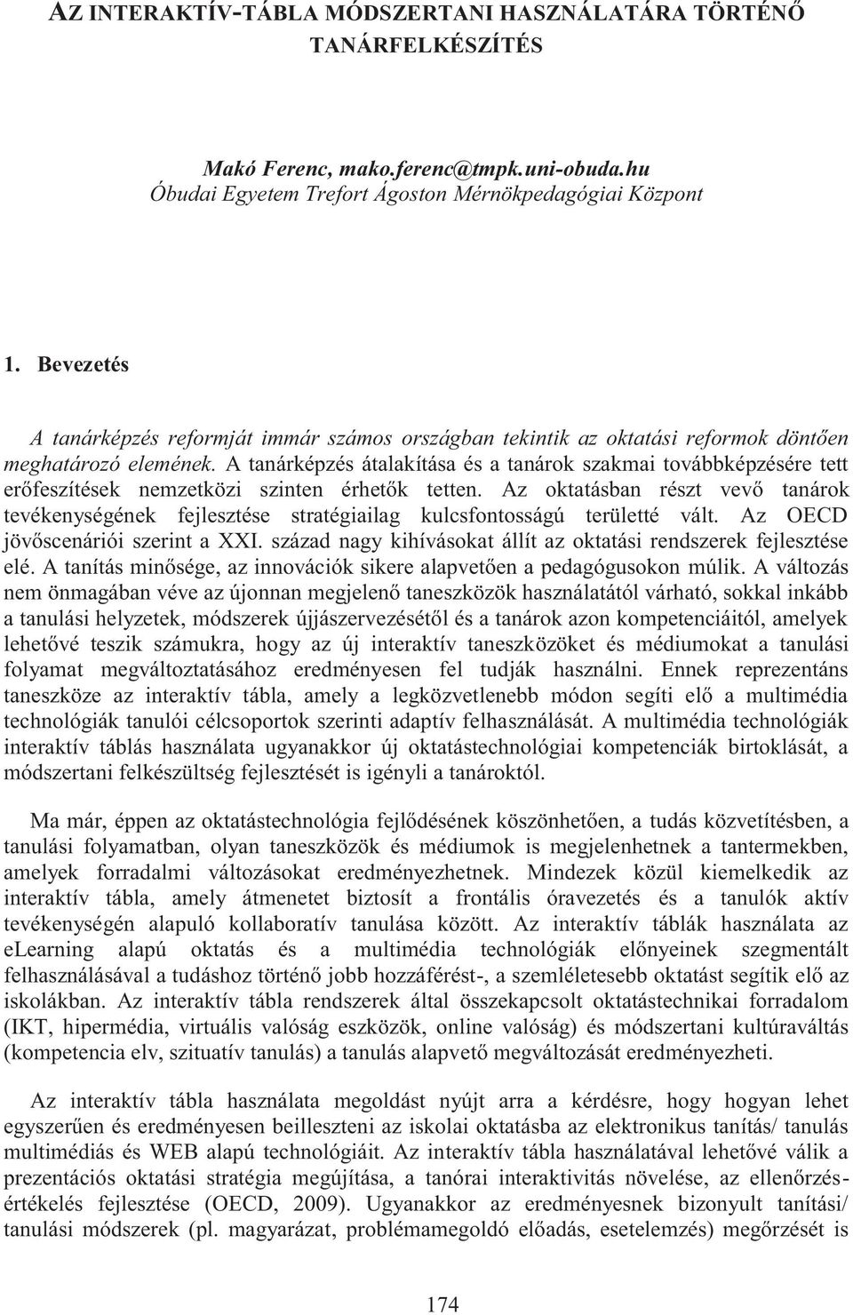 A tanárképzés átalakítása és a tanárok szakmai továbbképzésére tett erőfeszítések nemzetközi szinten érhetők tetten.