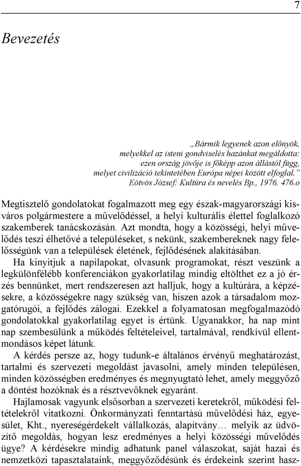 o Megtisztelő gondolatokat fogalmazott meg egy észak-magyarországi kisváros polgármestere a művelődéssel, a helyi kulturális élettel foglalkozó szakemberek tanácskozásán.