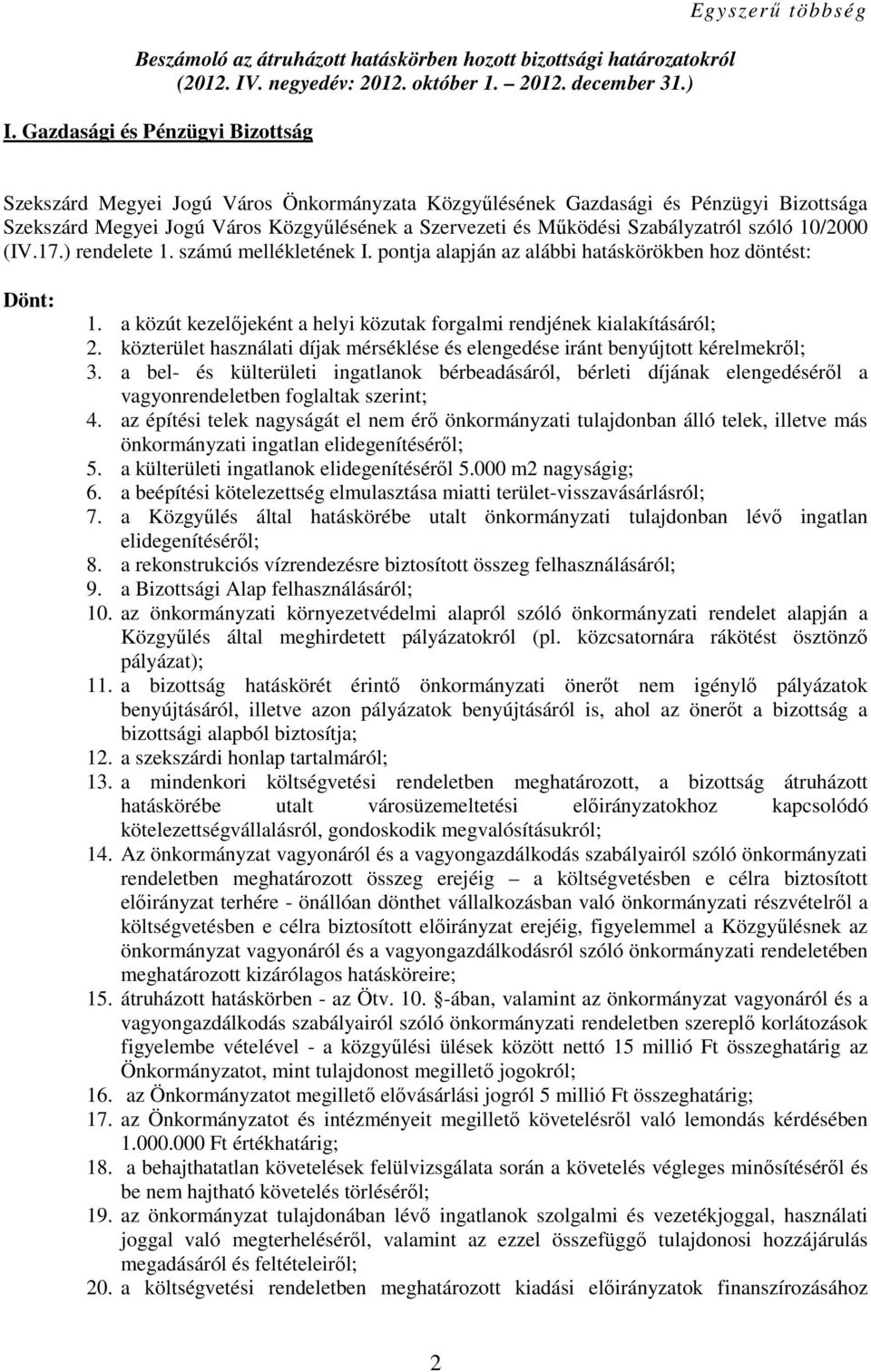 Mőködési Szabályzatról szóló 10/2000 (IV.17.) rendelete 1. számú mellékletének I. pontja alapján az alábbi hatáskörökben hoz döntést: Dönt: 1.