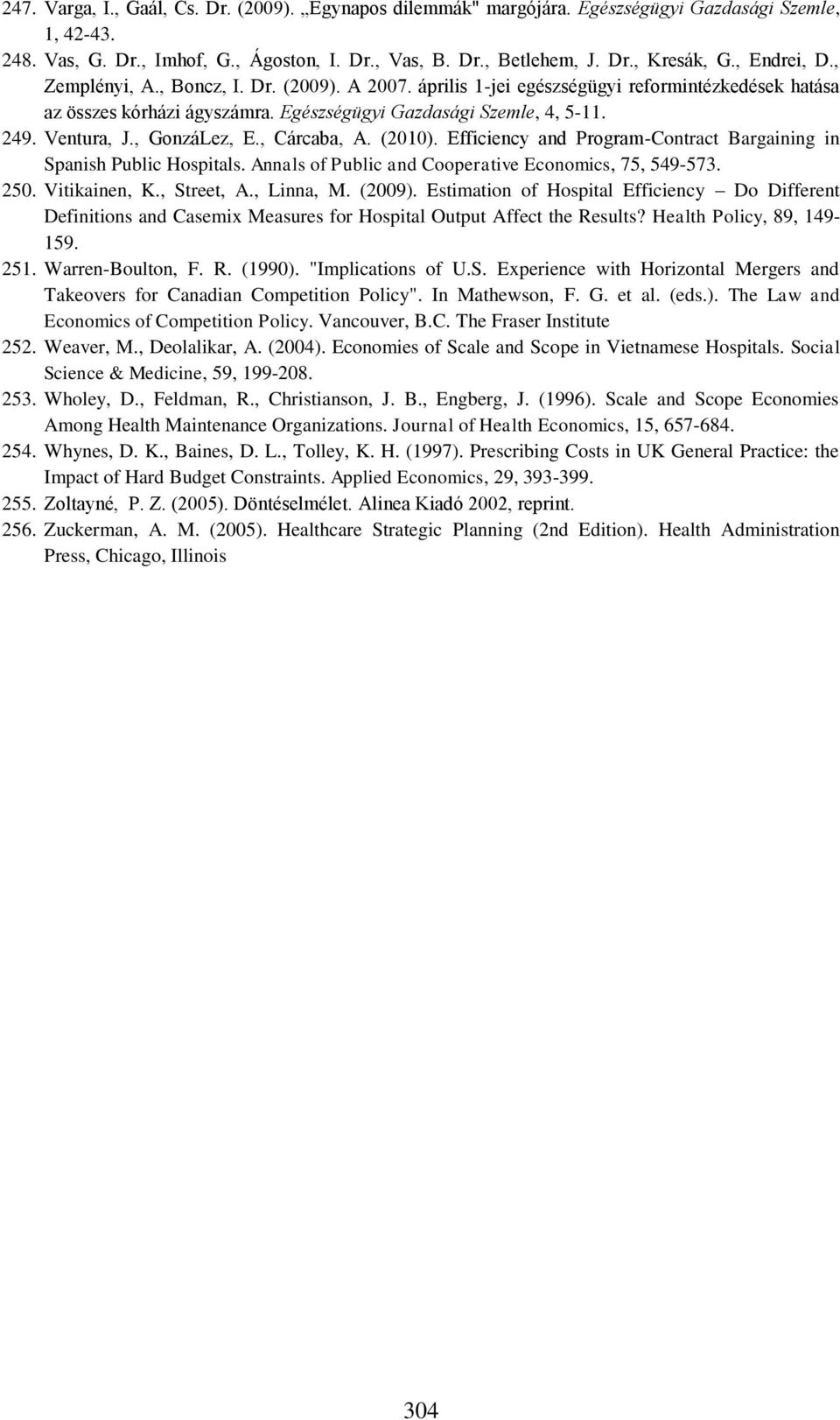 , GonzáLez, E., Cárcaba, A. (2010). Efficiency and Program-Contract Bargaining in Spanish Public Hospitals. Annals of Public and Cooperative Economics, 75, 549-573. 250. Vitikainen, K., Street, A.
