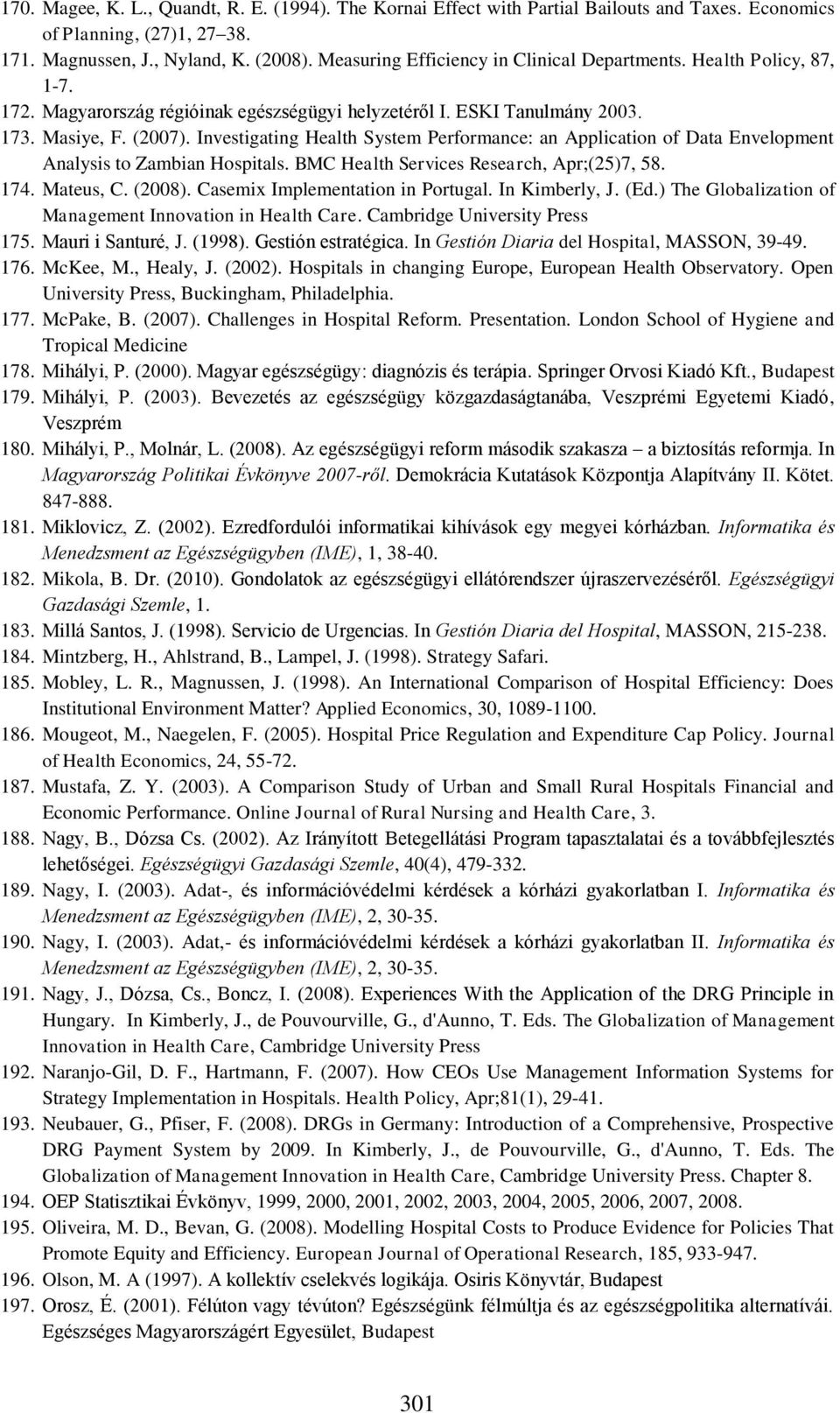 Investigating Health System Performance: an Application of Data Envelopment Analysis to Zambian Hospitals. BMC Health Services Research, Apr;(25)7, 58. 174. Mateus, C. (2008).