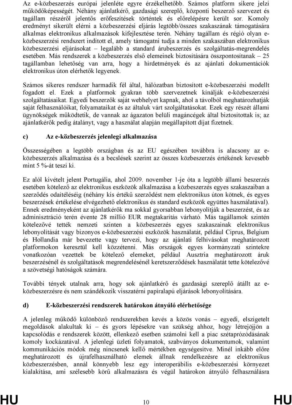 Komoly eredményt sikerült elérni a közbeszerzési eljárás legtöbb/összes szakaszának támogatására alkalmas elektronikus alkalmazások kifejlesztése terén.