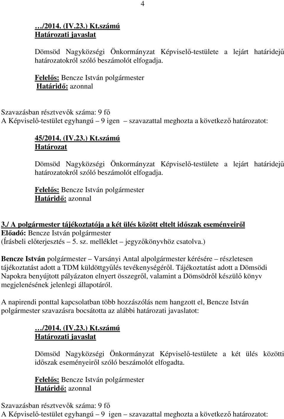 / A polgármester tájékoztatója a két ülés között eltelt időszak eseményeiről (Írásbeli előterjesztés 5. sz. melléklet jegyzőkönyvhöz csatolva.