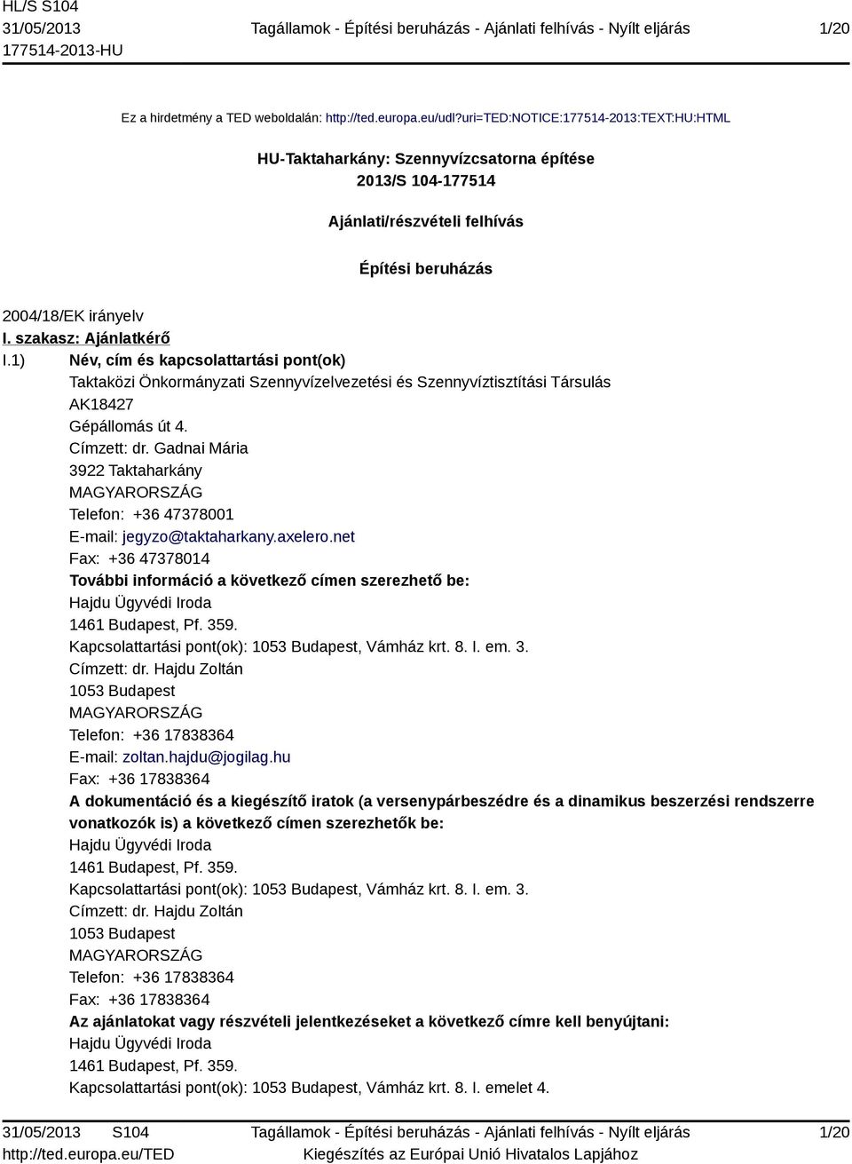 1) Név, cím és kapcsolattartási pont(ok) Taktaközi Önkormányzati Szennyvízelvezetési és Szennyvíztisztítási Társulás AK18427 Gépállomás út 4. Címzett: dr.