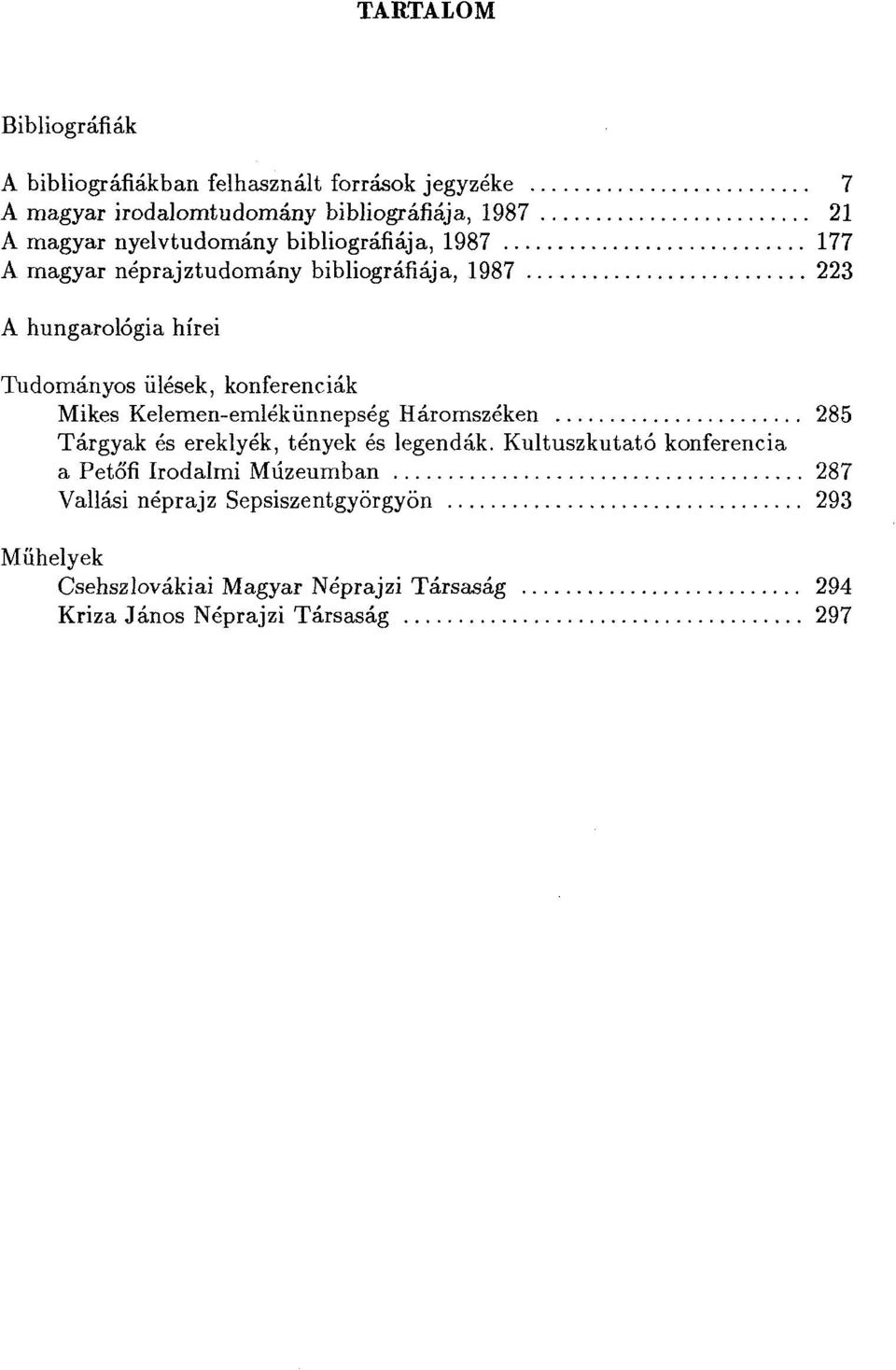 konferenciák Mikes Kelemen-emlékünnepség Háromszéken 285 Tárgyak és ereklyék, tények és legendák.