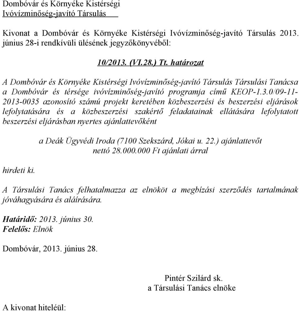 0/09-11- 2013-0035 azonosító számú projekt keretében közbeszerzési és beszerzési eljárások lefolytatására és a közbeszerzési szakértő feladatainak ellátására lefolytatott beszerzési eljárásban