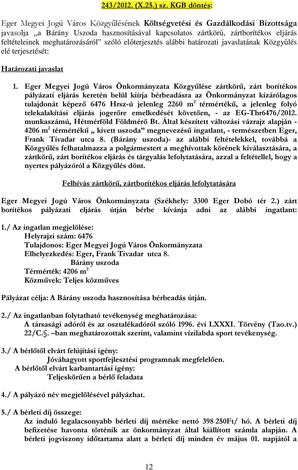 meghatározásáról szóló előterjesztés alábbi határozati javaslatának Közgyűlés elé terjesztését: Határozati javaslat 1.