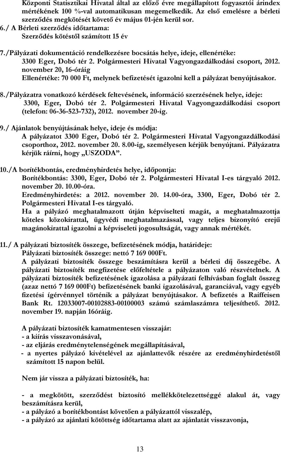 /Pályázati dokumentáció rendelkezésre bocsátás helye, ideje, ellenértéke: 3300 Eger, Dobó tér 2. Polgármesteri Hivatal Vagyongazdálkodási csoport, 2012.