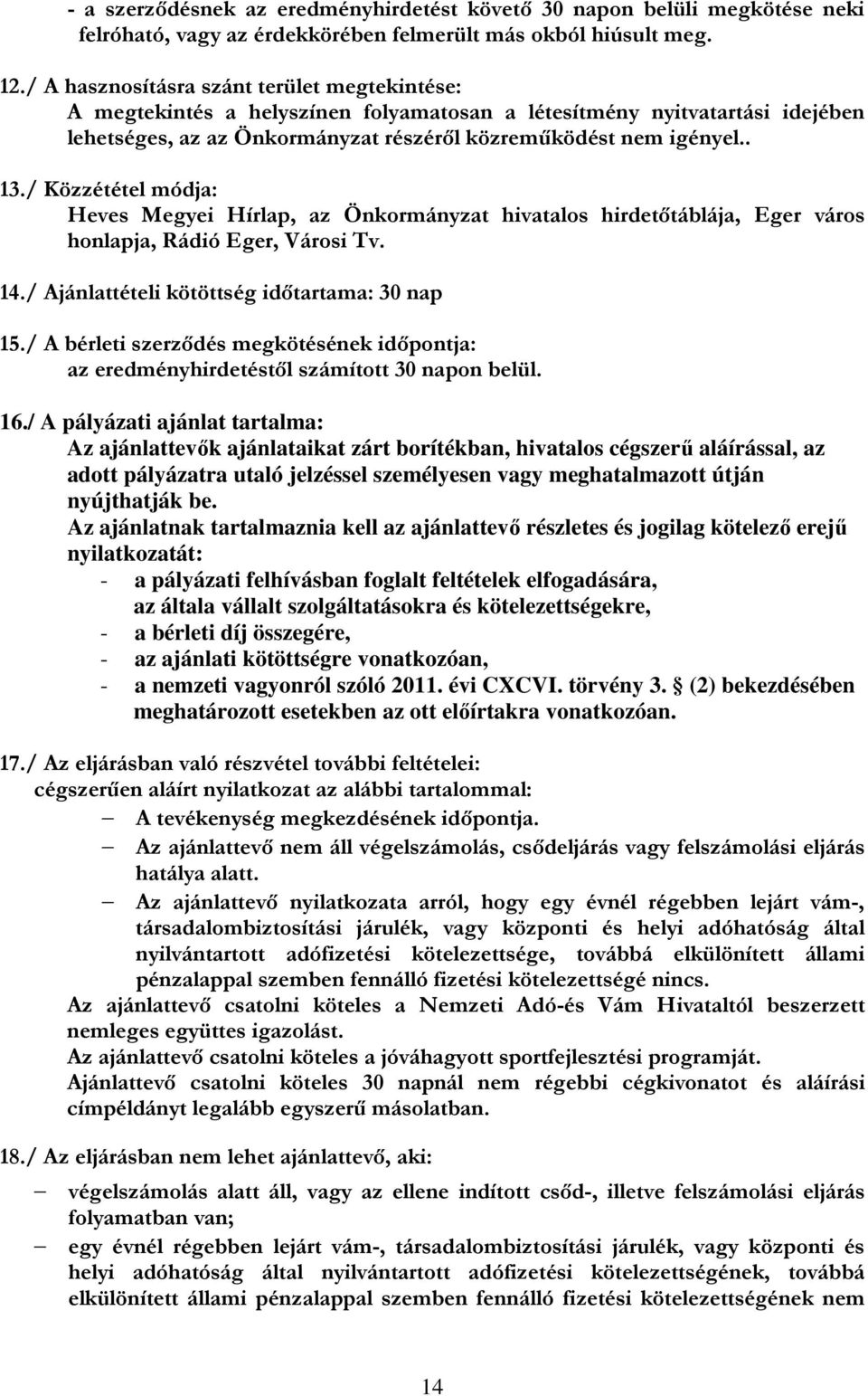 / Közzététel módja: Heves Megyei Hírlap, az Önkormányzat hivatalos hirdetőtáblája, Eger város honlapja, Rádió Eger, Városi Tv. 14./ Ajánlattételi kötöttség időtartama: 30 nap 15.