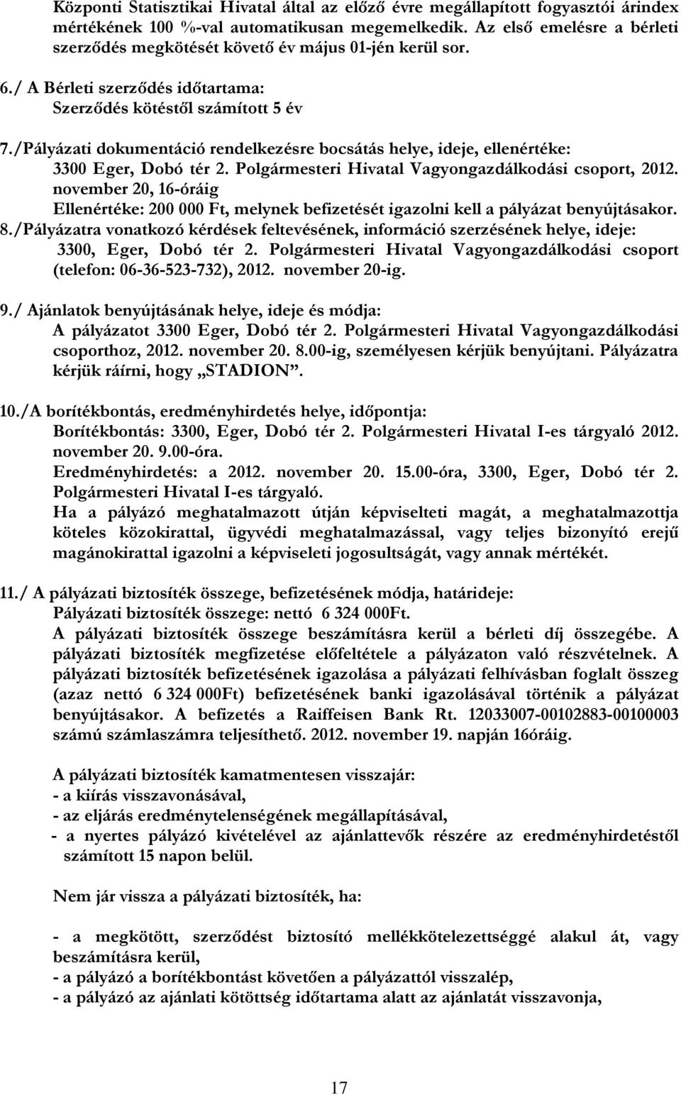 /Pályázati dokumentáció rendelkezésre bocsátás helye, ideje, ellenértéke: 3300 Eger, Dobó tér 2. Polgármesteri Hivatal Vagyongazdálkodási csoport, 2012.