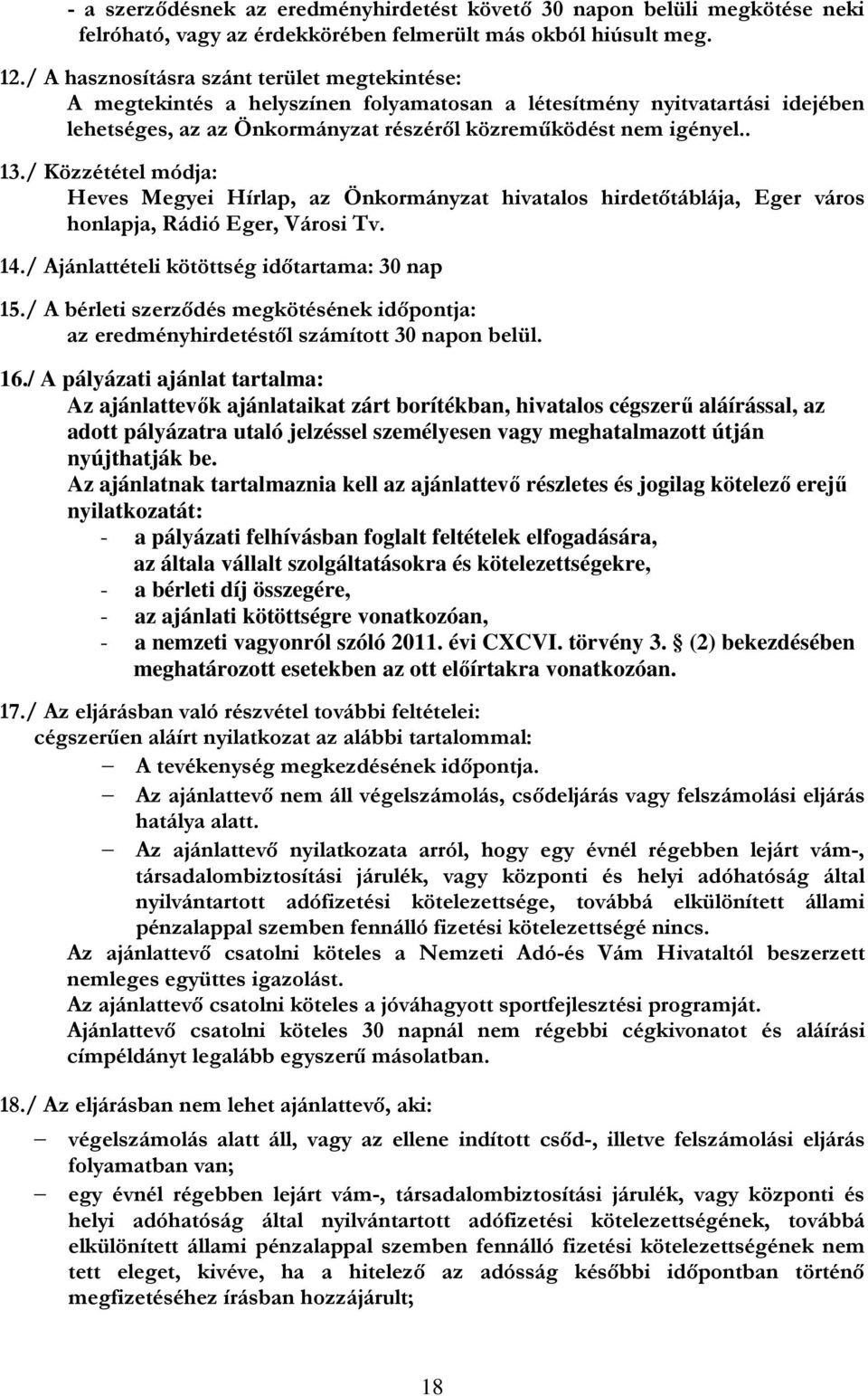 / Közzététel módja: Heves Megyei Hírlap, az Önkormányzat hivatalos hirdetőtáblája, Eger város honlapja, Rádió Eger, Városi Tv. 14./ Ajánlattételi kötöttség időtartama: 30 nap 15.