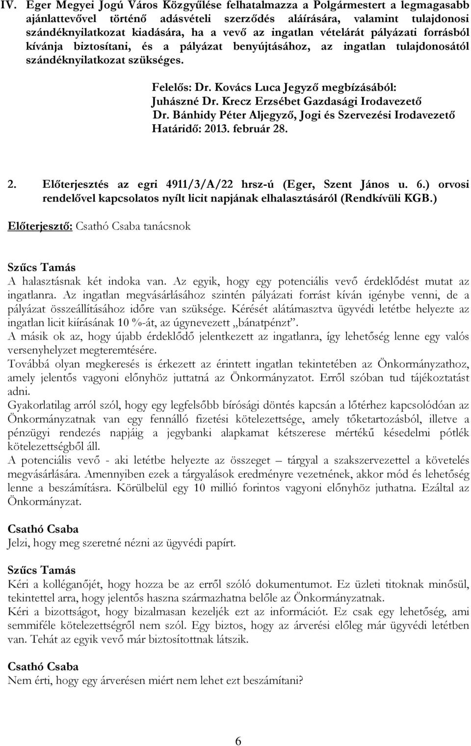 Kovács Luca Jegyző megbízásából: Juhászné Dr. Krecz Erzsébet Gazdasági Irodavezető Dr. Bánhidy Péter Aljegyző, Jogi és Szervezési Irodavezető Határidő: 20