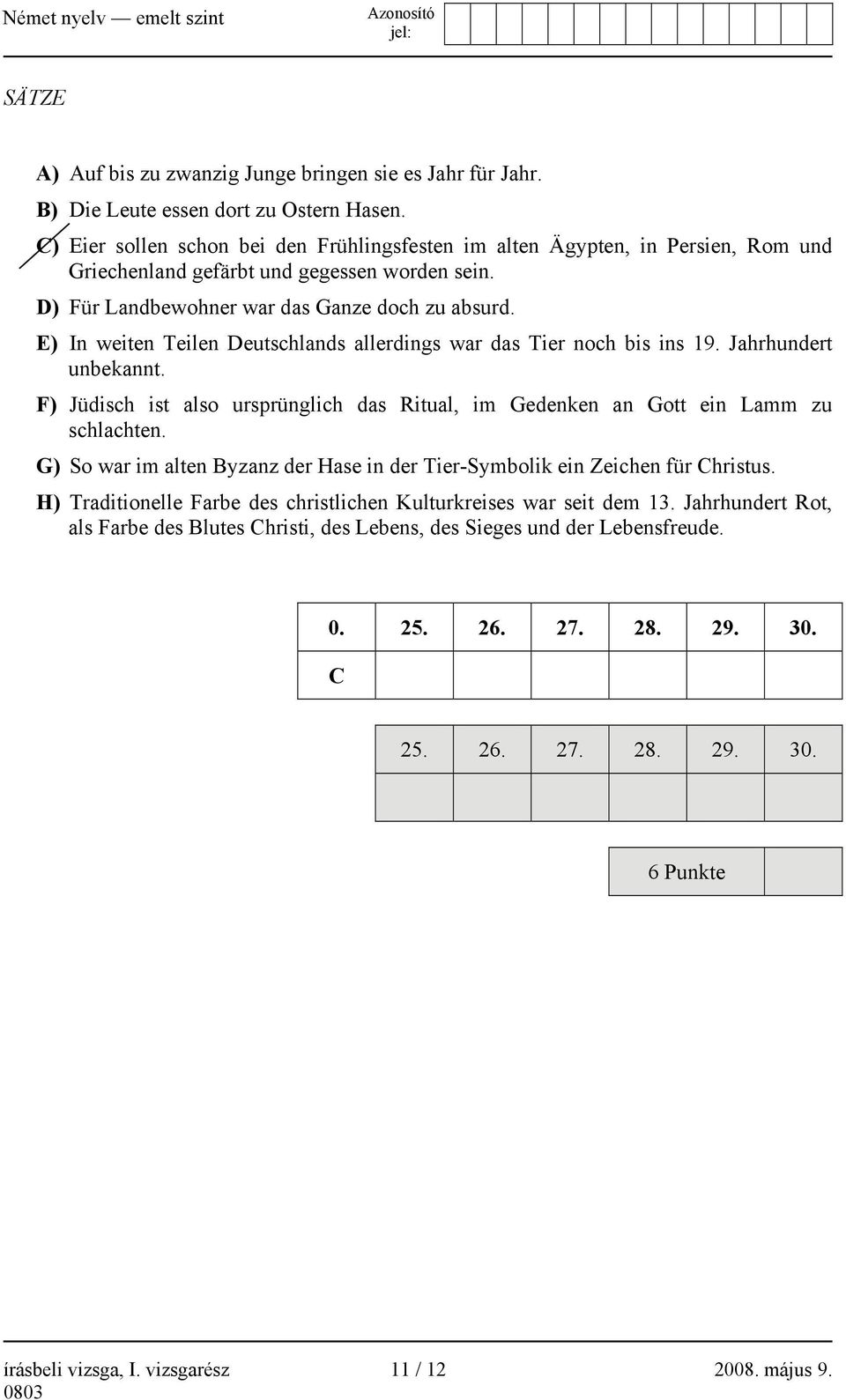 E) In weiten Teilen Deutschlands allerdings war das Tier noch bis ins 19. Jahrhundert unbekannt. F) Jüdisch ist also ursprünglich das Ritual, im Gedenken an Gott ein Lamm zu schlachten.