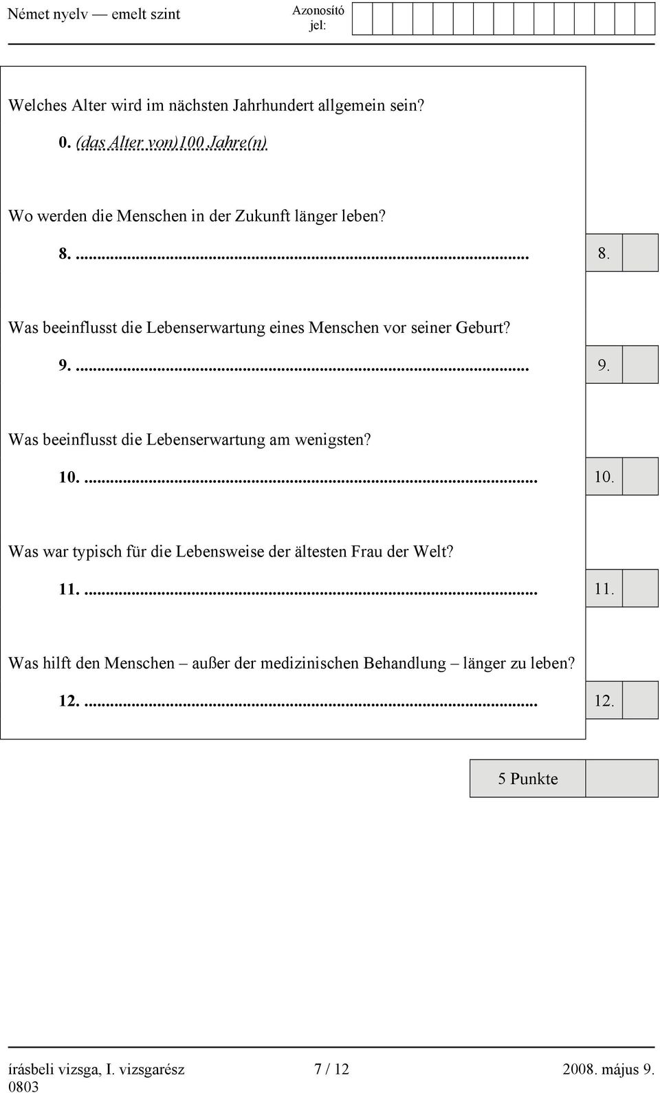 ... 8. Was beeinflusst die Lebenserwartung eines Menschen vor seiner Geburt? 9.... 9. Was beeinflusst die Lebenserwartung am wenigsten?