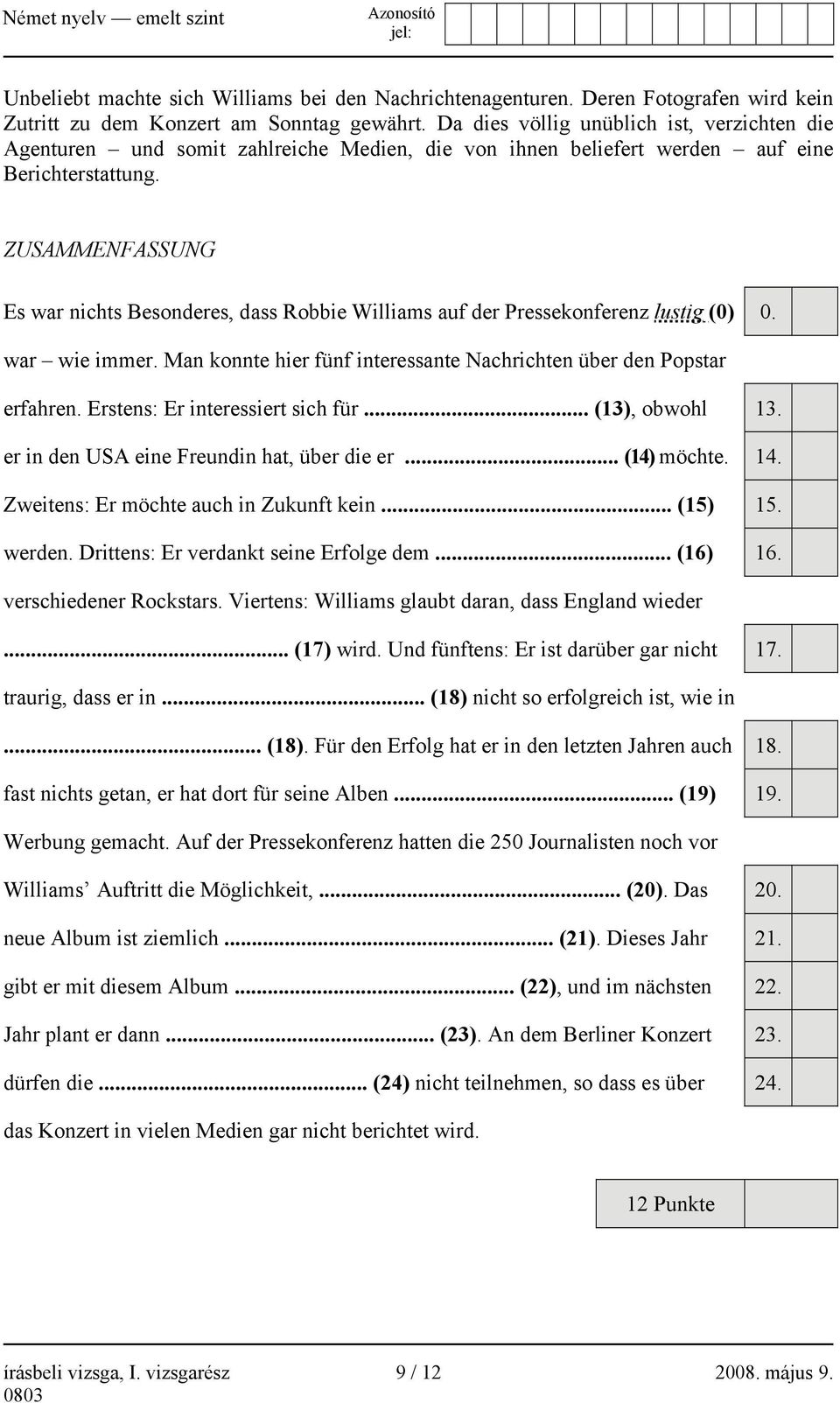 ZUSAMMENFASSUNG Es war nichts Besonderes, dass Robbie Williams auf der Pressekonferenz lustig (0) 0. war wie immer. Man konnte hier fünf interessante Nachrichten über den Popstar erfahren.