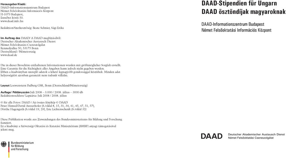 DAAD/ A DAAD megbízásából: Deutscher Akademischer Austausch Dienst Német Felsőoktatási Csereszolgálat Kennedyallee 50, 53175 Bonn Deutschland / Németország www.daad.