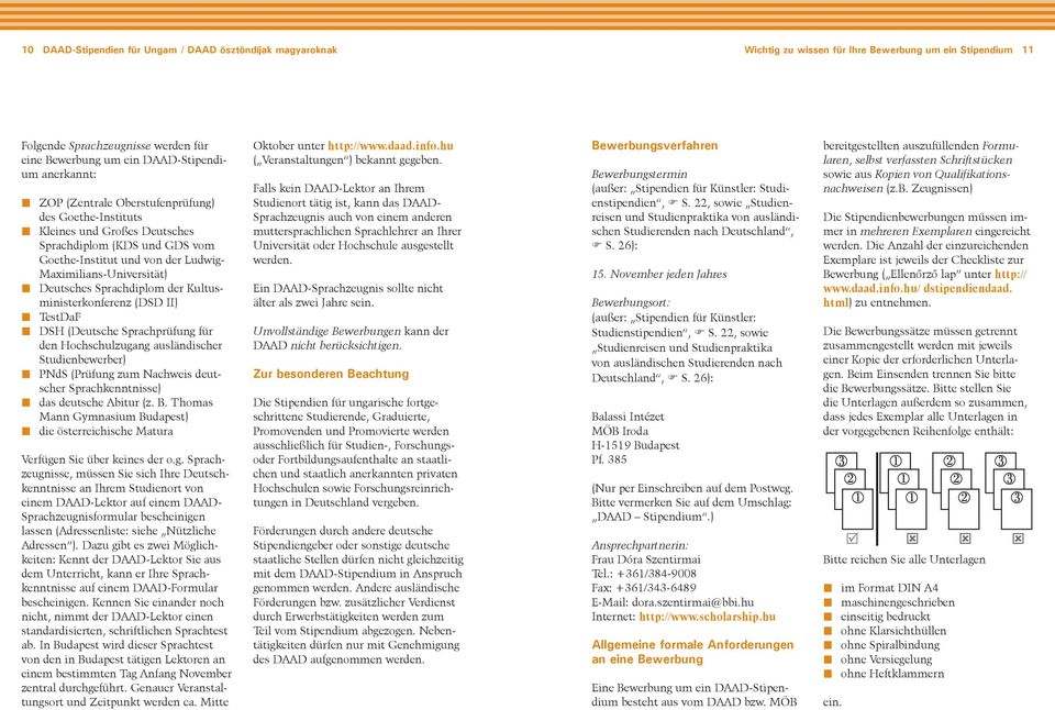 Sprachdiplom der Kultusministerkonferenz (DSD II) TestDaF DSH (Deutsche Sprachprüfung für den Hochschulzugang ausländischer Studienbewerber) PNdS (Prüfung zum Nachweis deutscher Sprachkenntnisse) das