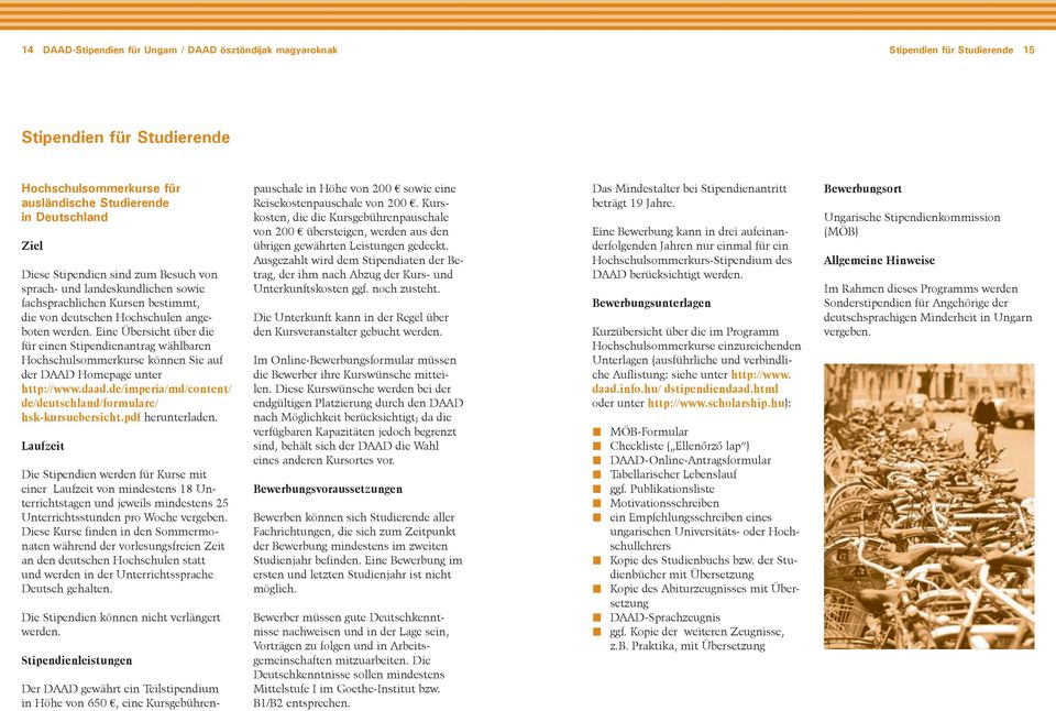 Eine Übersicht über die für einen Stipendienantrag wählbaren Hochschulsommerkurse können Sie auf der DAAD Homepage unter http://www.daad.