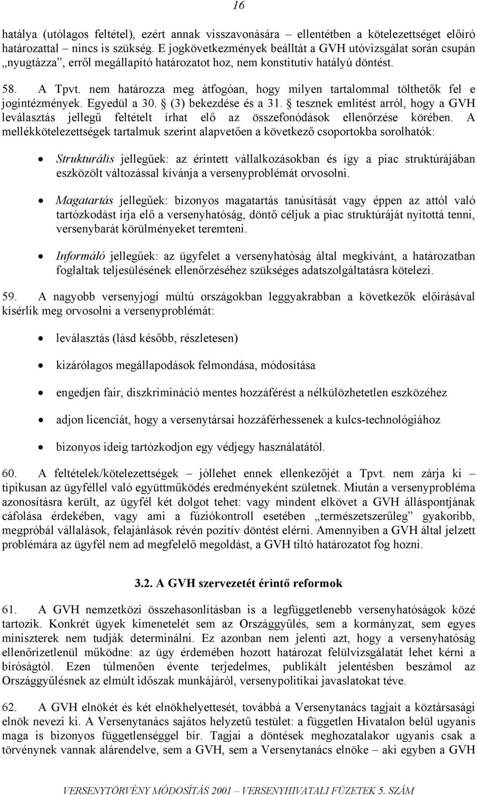 nem határozza meg átfogóan, hogy milyen tartalommal tölthetők fel e jogintézmények. Egyedül a 30. (3) bekezdése és a 31.