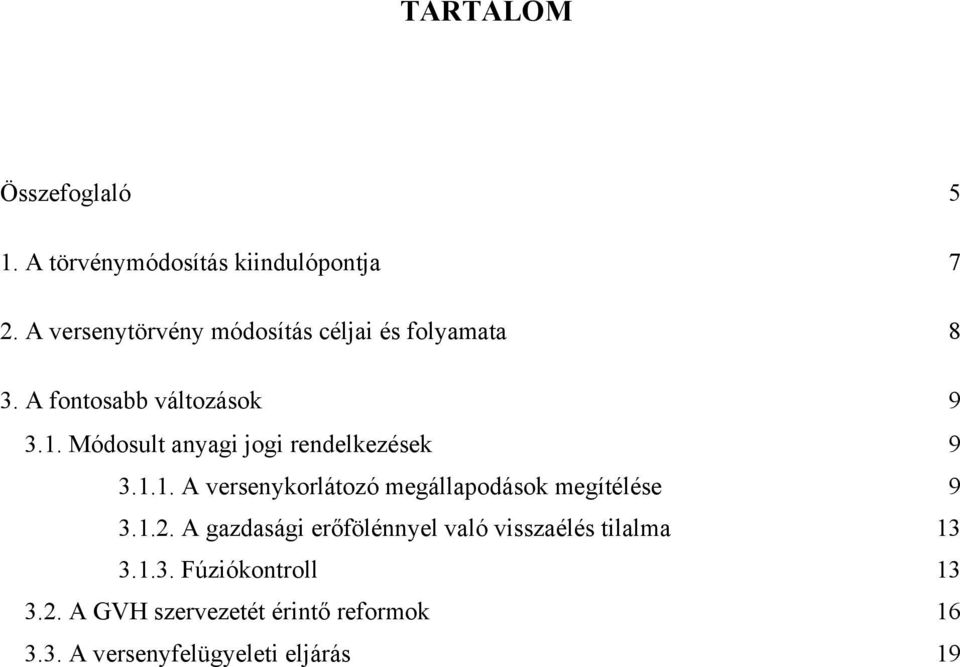 Módosult anyagi jogi rendelkezések 9 3.1.1. A versenykorlátozó megállapodások megítélése 9 3.1.2.