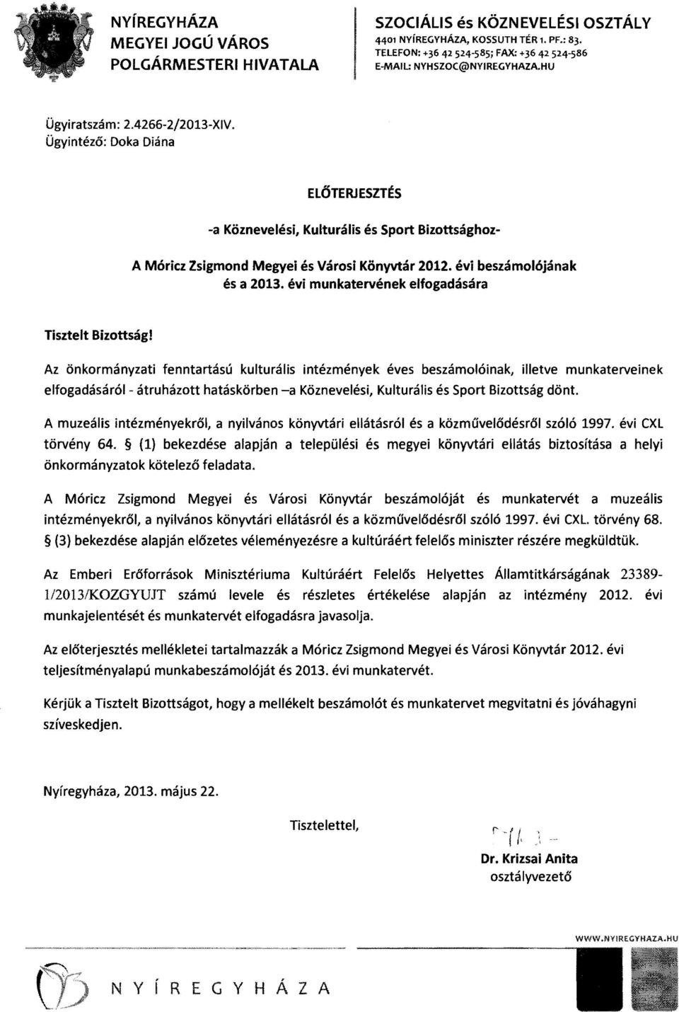 évi munkatervének elfogadására Tisztelt Bizottsági Az önkormányzati fenntartású kulturális intézmények éves beszámolóinak, illetve munkaterveinek elfogadásáról átruházott hatáskörben -a Köznevelési,