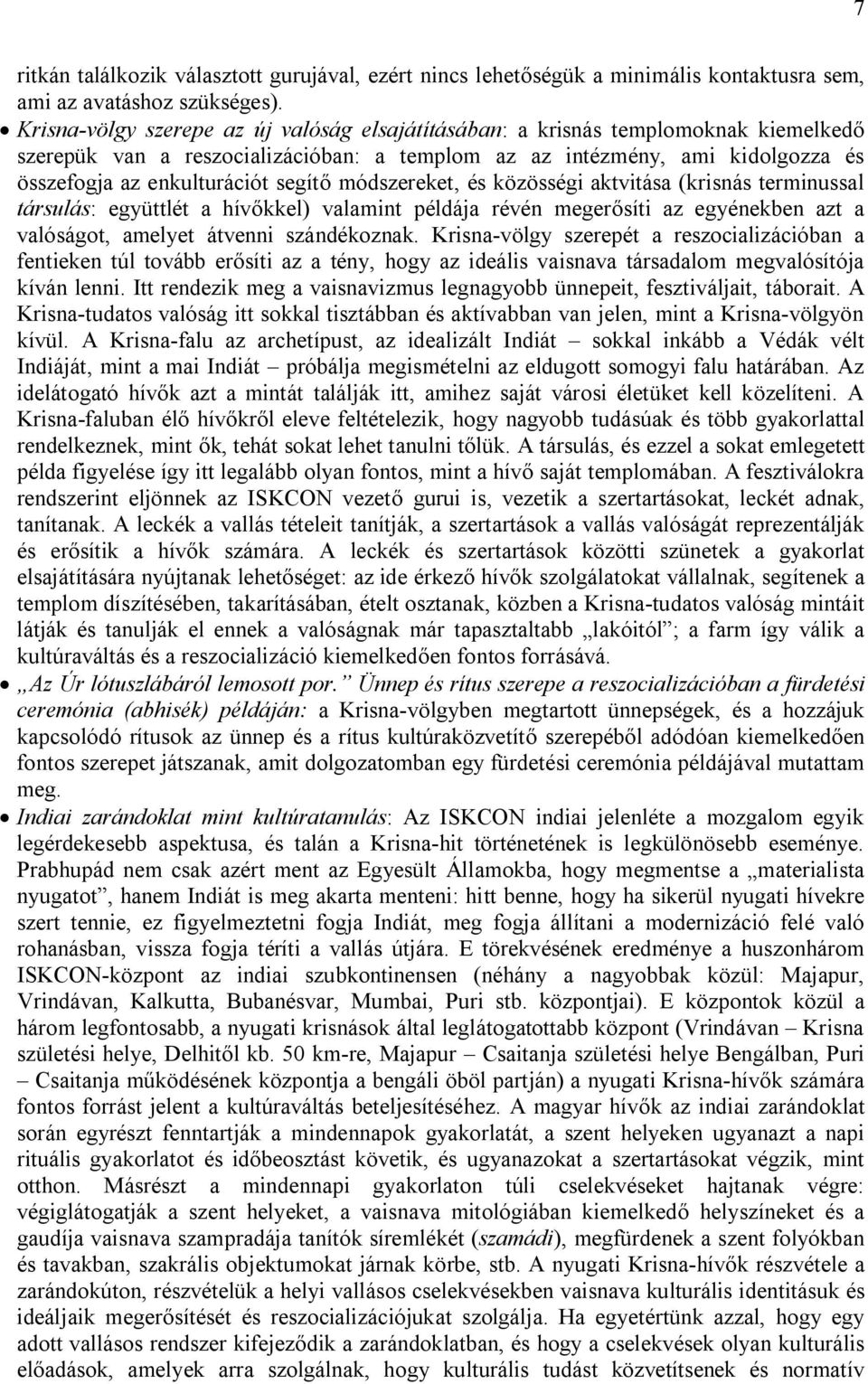 segítő módszereket, és közösségi aktvitása (krisnás terminussal társulás: együttlét a hívőkkel) valamint példája révén megerősíti az egyénekben azt a valóságot, amelyet átvenni szándékoznak.