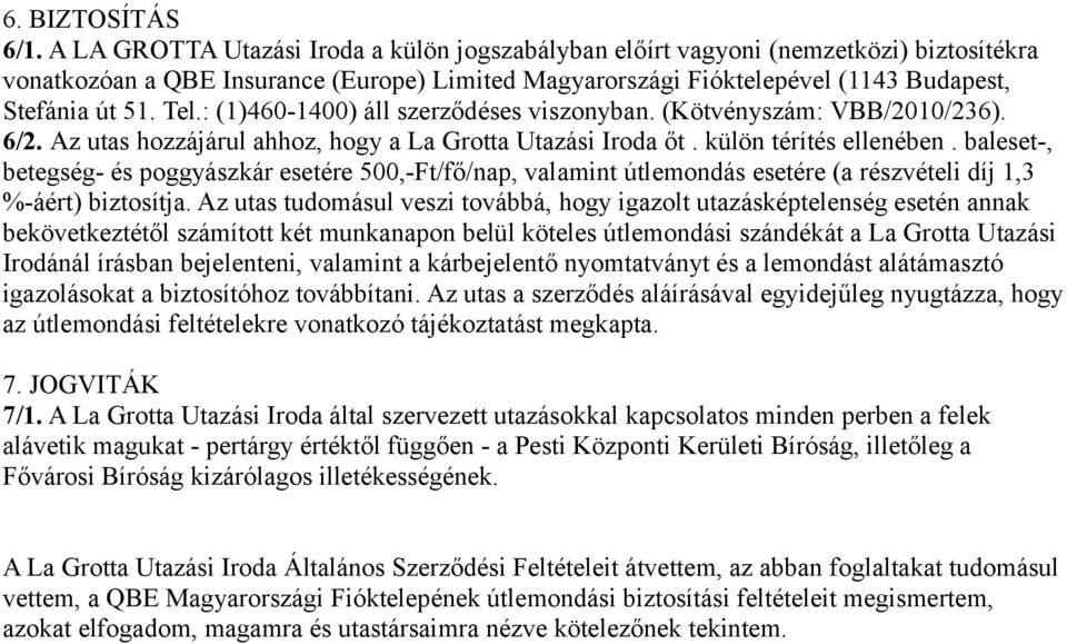 : (1)460-1400) áll szerződéses viszonyban. (Kötvényszám: VBB/2010/236). 6/2. Az utas hozzájárul ahhoz, hogy a La Grotta Utazási Iroda őt. külön térítés ellenében.