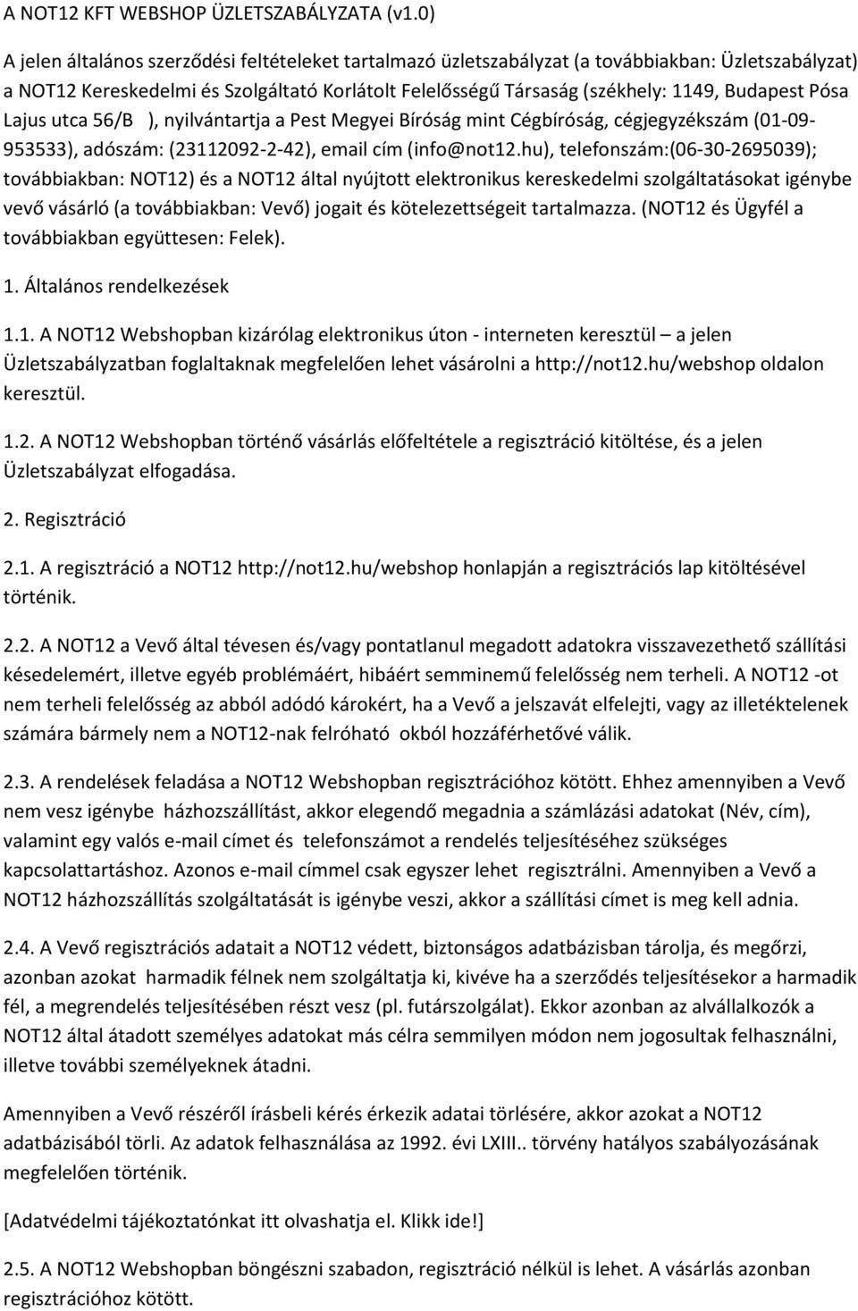 Pósa Lajus utca 56/B ), nyilvántartja a Pest Megyei Bíróság mint Cégbíróság, cégjegyzékszám (01-09- 953533), adószám: (23112092-2-42), email cím (info@not12.