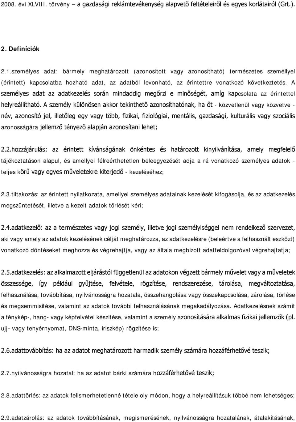 A személyes adat az adatkezelés során mindaddig megőrzi e minőségét, amíg kapcsolata az érintettel helyreállítható.