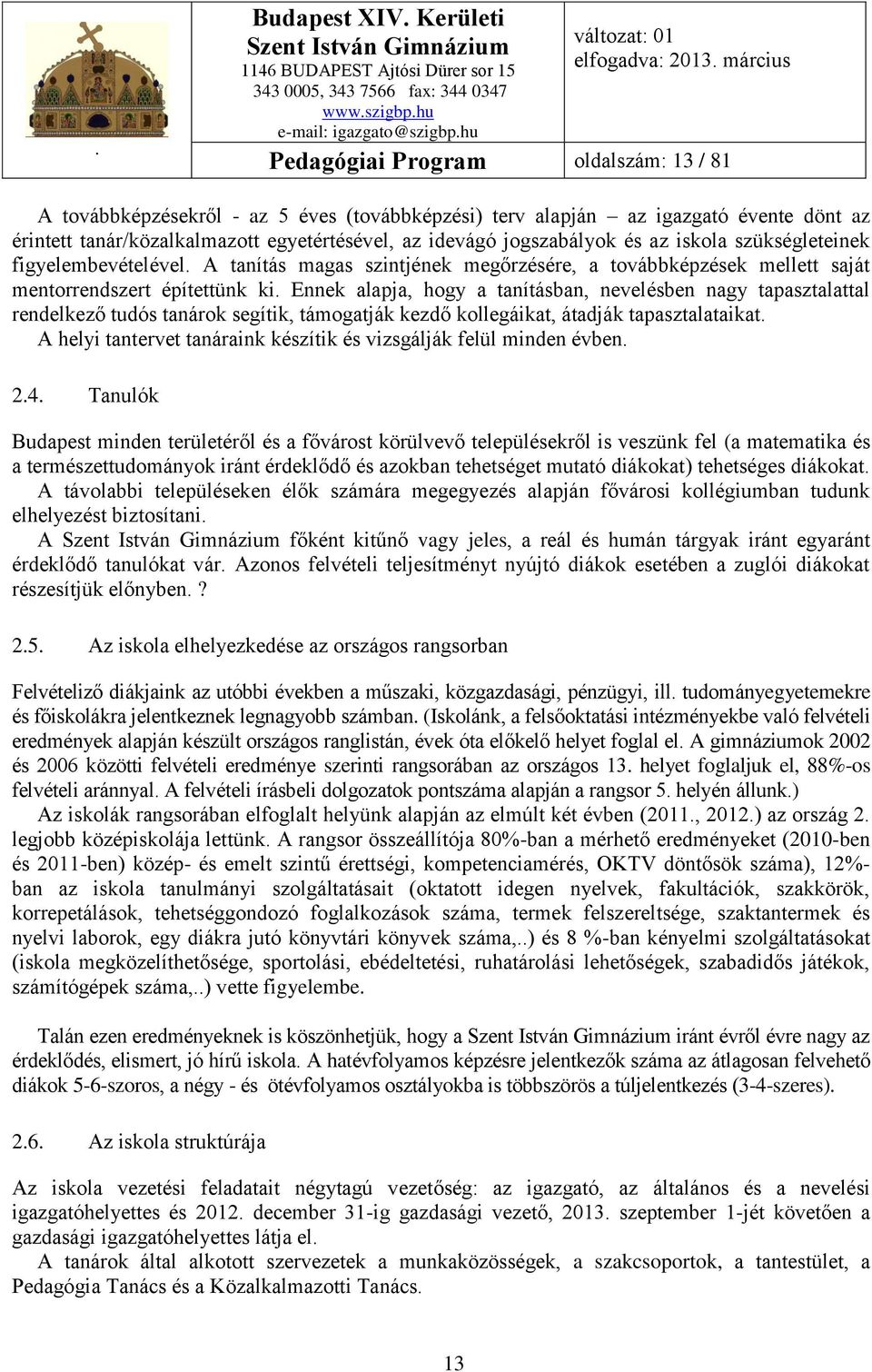 Ennek alapja, hogy a tanításban, nevelésben nagy tapasztalattal rendelkező tudós tanárok segítik, támogatják kezdő kollegáikat, átadják tapasztalataikat.