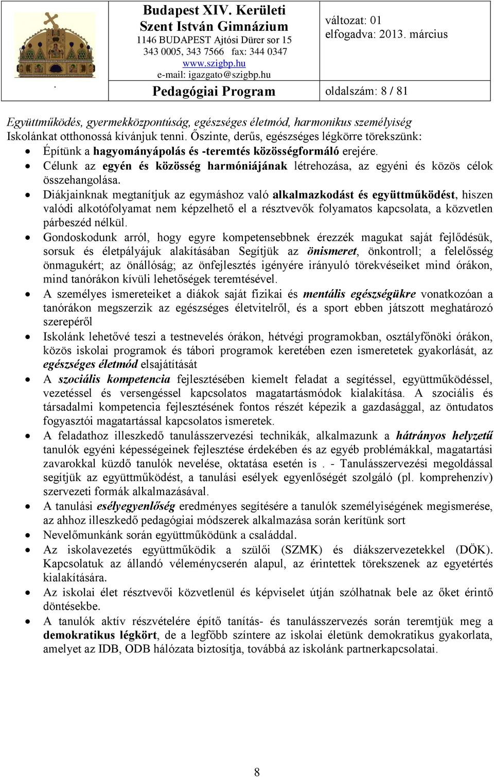 Célunk az egyén és közösség harmóniájának létrehozása, az egyéni és közös célok összehangolása.