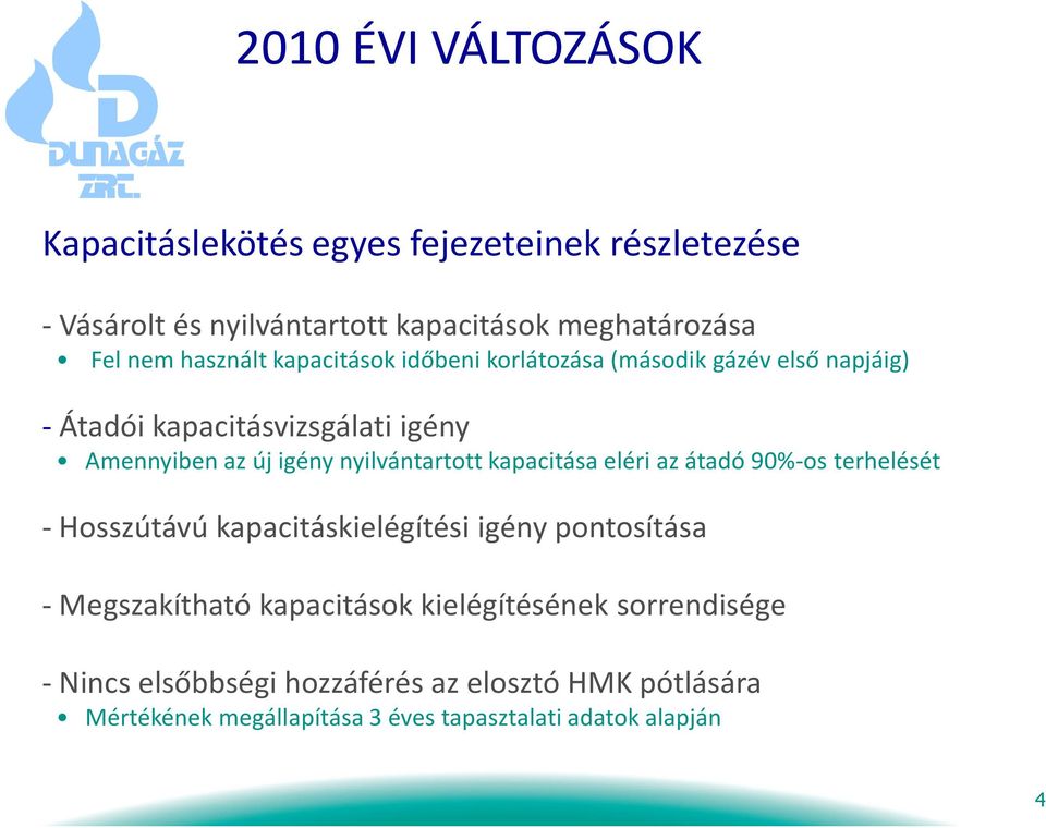 nyilvántartott kapacitása eléri az átadó 90%-os terhelését - Hosszútávú kapacitáskielégítési igény pontosítása - Megszakítható