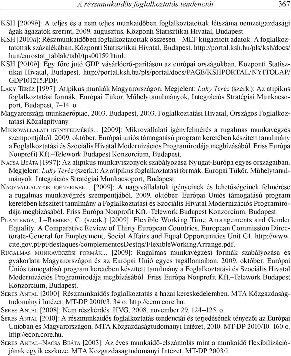 http://portal.ksh.hu/pls/ksh/docs/ hun/eurostat_tablak/tabl/tps00159.html. KSH [2010b]: Egy főre jutó GDP vásárlóerő-paritáson az európai országokban. Központi Statisztikai Hivatal, Budapest.