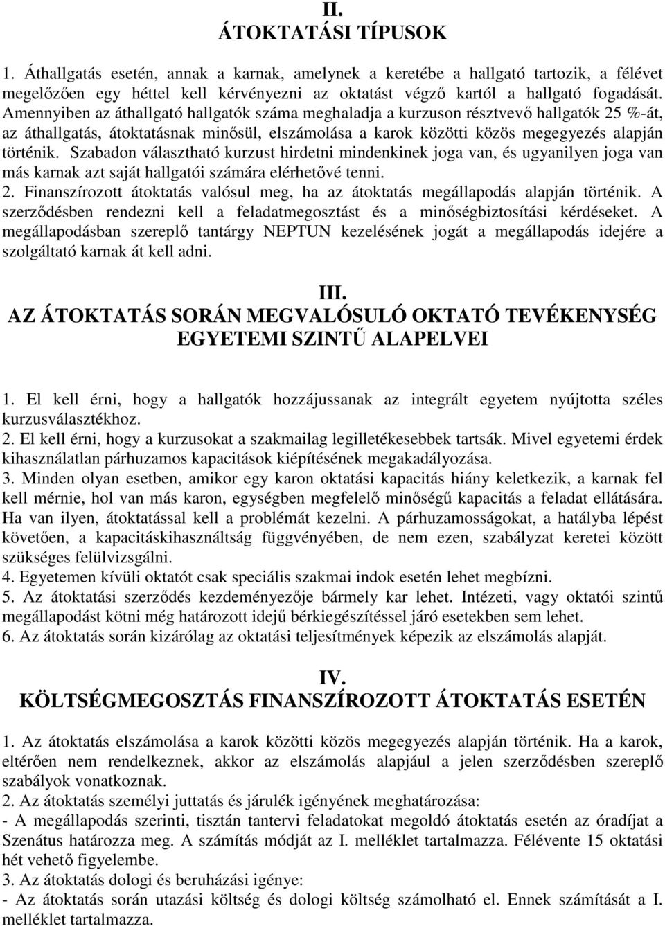 Szabadon választható kurzust hirdetni mindenkinek joga van, és ugyanilyen joga van más karnak azt saját hallgatói számára elérhetővé tenni. 2.