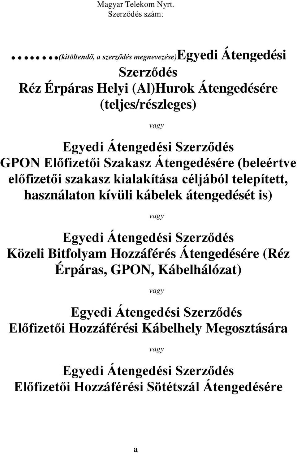 Szerződés GPON Előfizetői Szakasz Átengedésére (beleértve előfizetői szakasz kialakítása céljából telepített, használaton kívüli kábelek átengedését