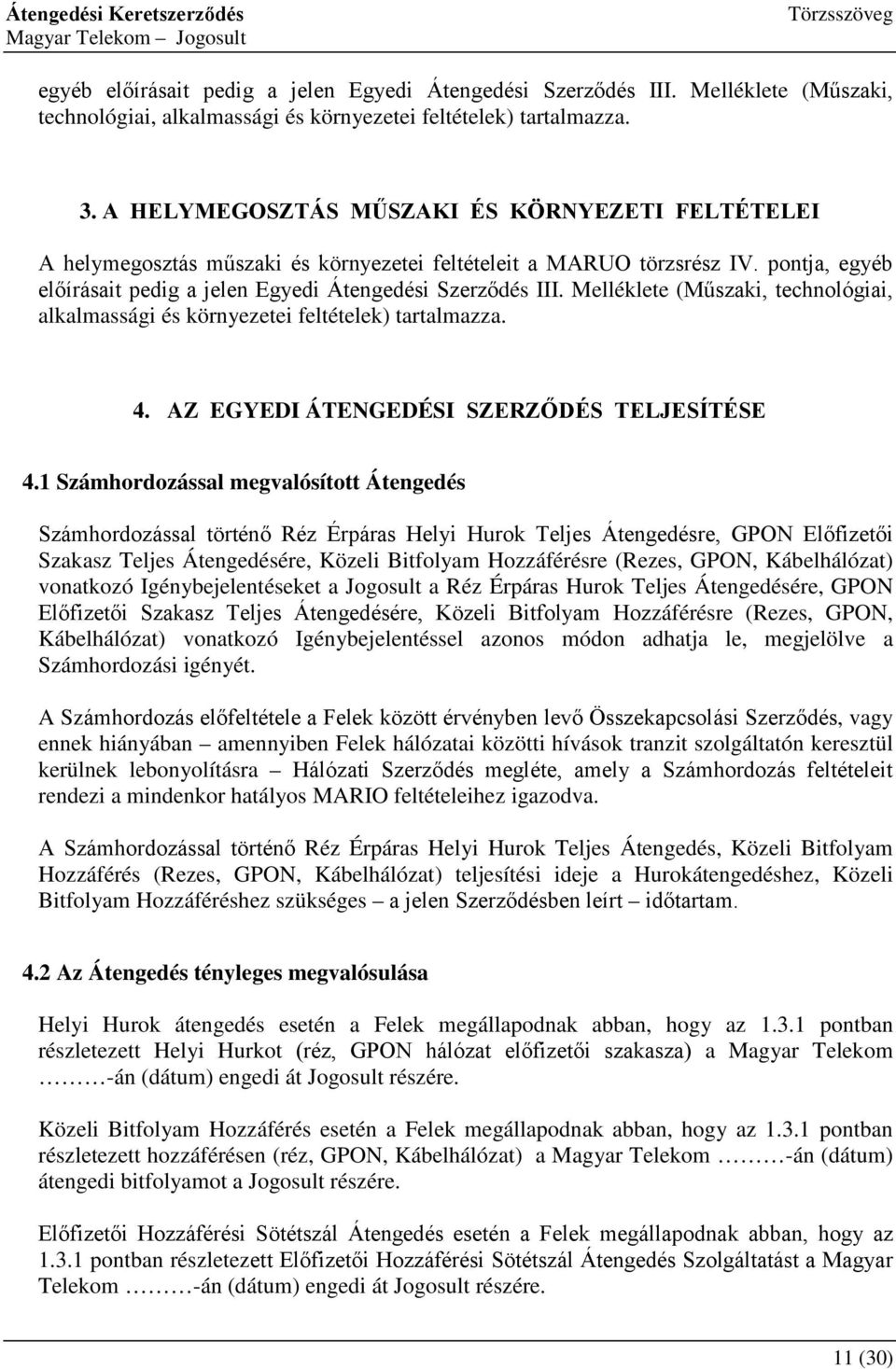 Melléklete (Műszaki, technológiai, alkalmassági és környezetei feltételek) tartalmazza. 4. AZ EGYEDI ÁTENGEDÉSI SZERZŐDÉS TELJESÍTÉSE 4.