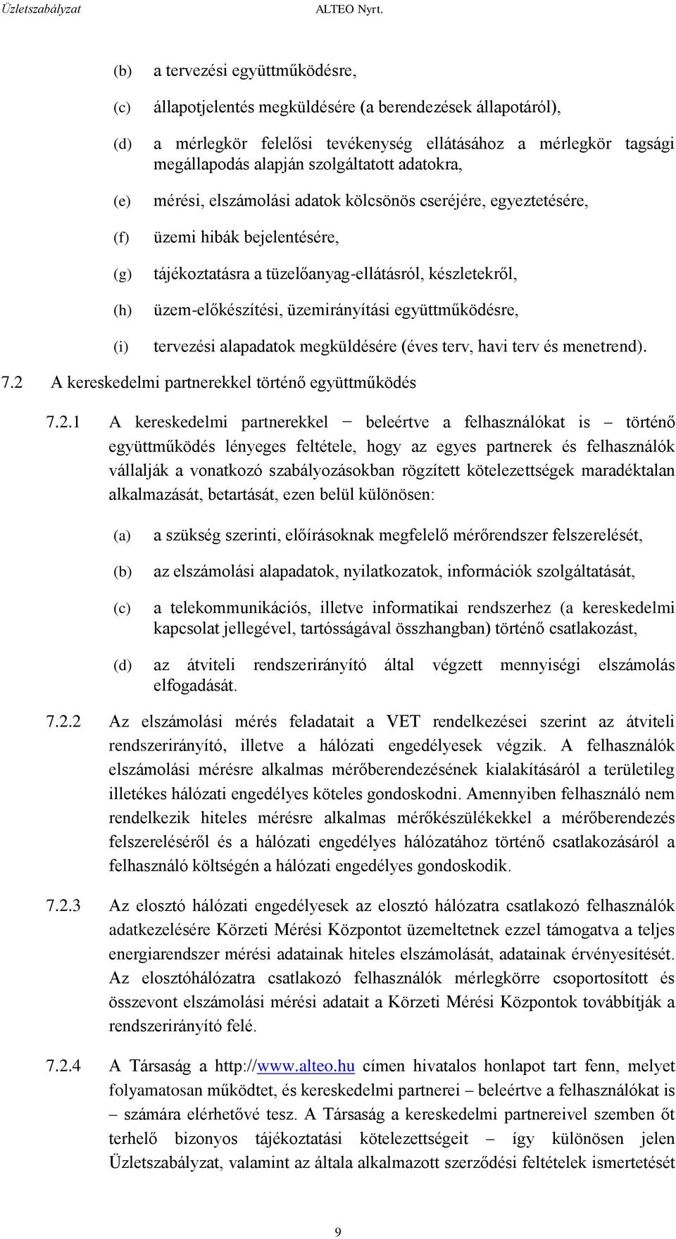 üzemirányítási együttműködésre, tervezési alapadatok megküldésére (éves terv, havi terv és menetrend). 7.2 