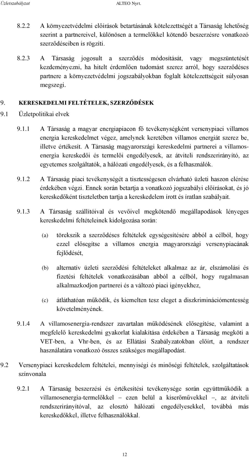 kötelezettségeit súlyosan megszegi. 9. KERESKEDELMI FELTÉTELEK, SZERZŐDÉSEK 9.1 