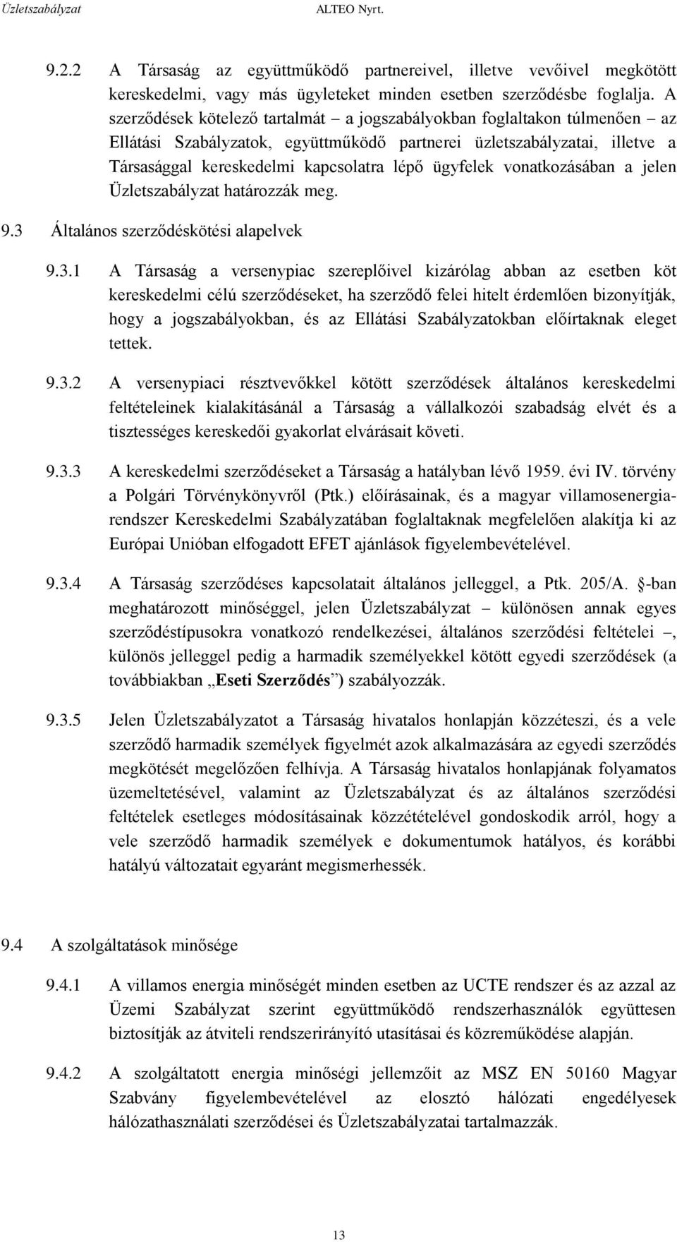 ügyfelek vonatkozásában a jelen Üzletszabályzat határozzák meg. 9.3 