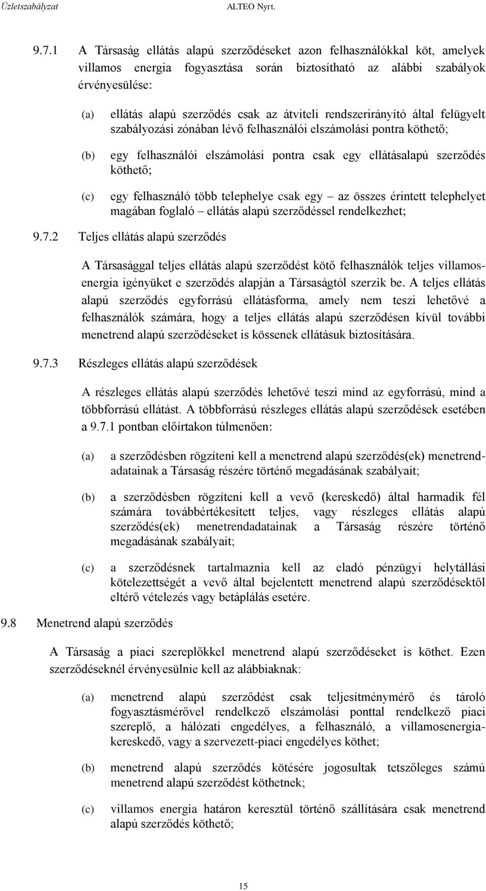 felhasználó több telephelye csak egy az összes érintett telephelyet magában foglaló ellátás alapú szerződéssel rendelkezhet; 9.7.