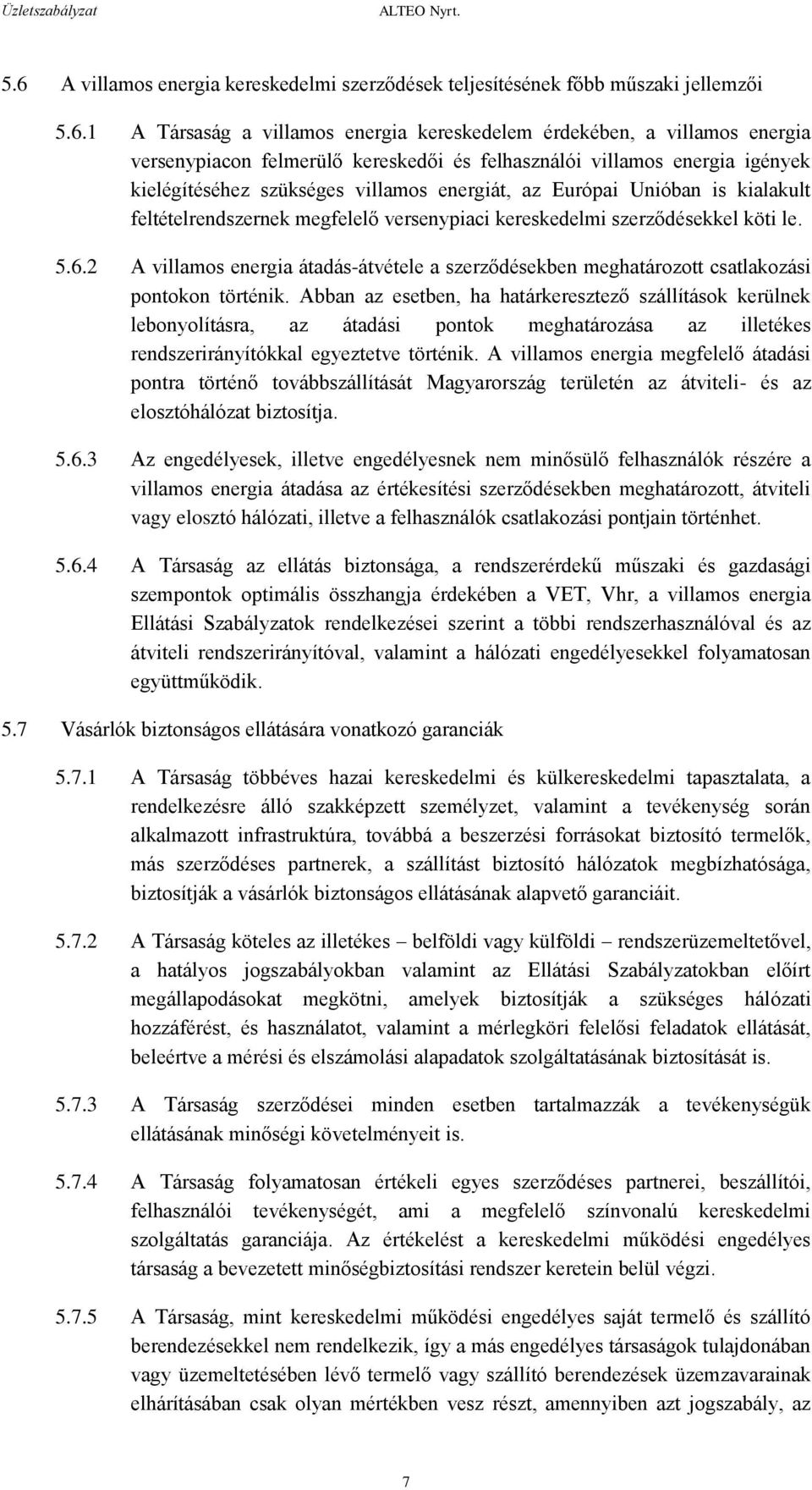 6.2 A villamos energia átadás-átvétele a szerződésekben meghatározott csatlakozási pontokon történik.