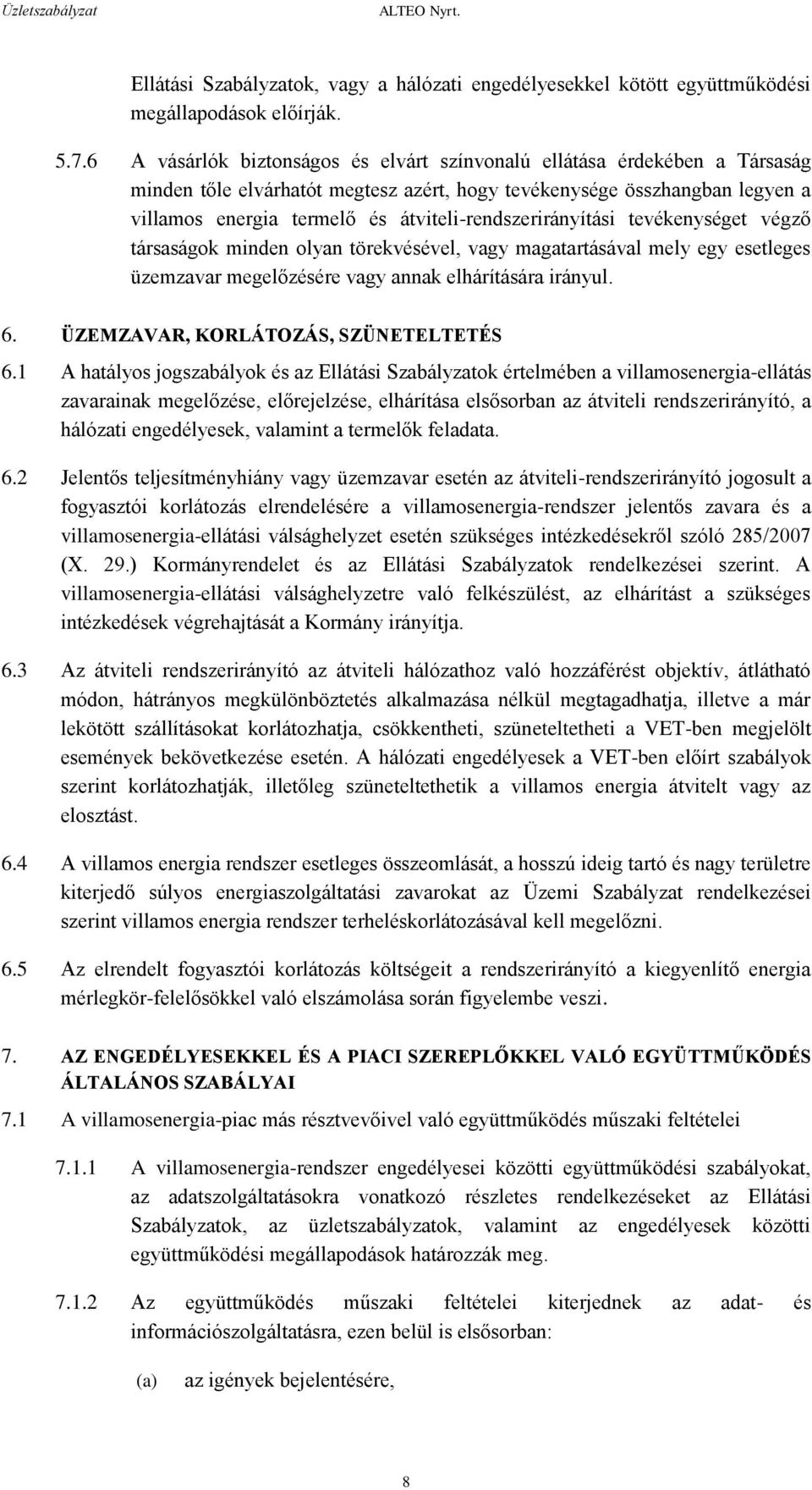 átviteli-rendszerirányítási tevékenységet végző társaságok minden olyan törekvésével, vagy magatartásával mely egy esetleges üzemzavar megelőzésére vagy annak elhárítására irányul. 6.