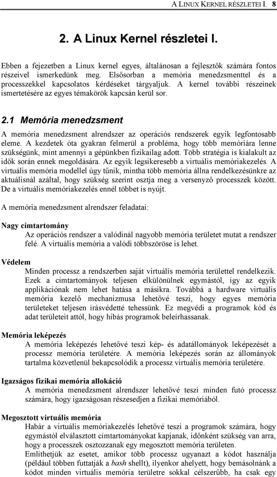 1 Memória menedzsment A memória menedzsment alrendszer az operációs rendszerek egyik legfontosabb eleme.