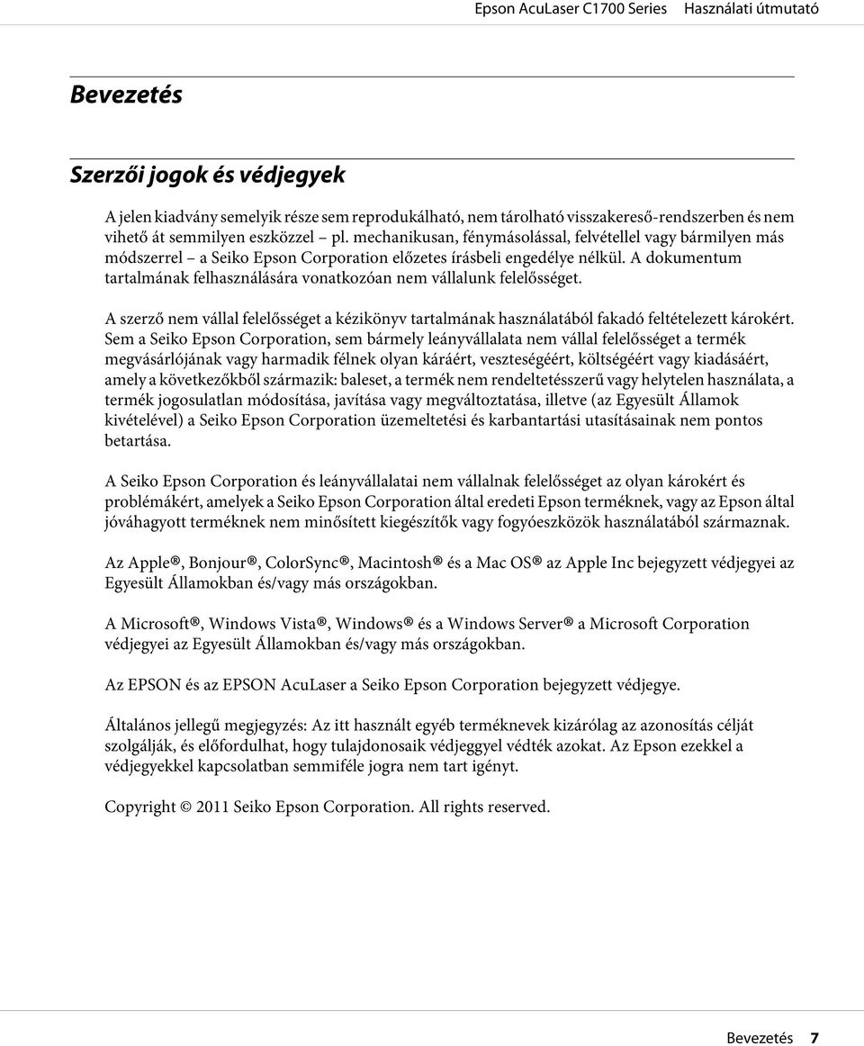 A dokumentum tartalmának felhasználására vonatkozóan nem vállalunk felelősséget. A szerző nem vállal felelősséget a kézikönyv tartalmának használatából fakadó feltételezett károkért.