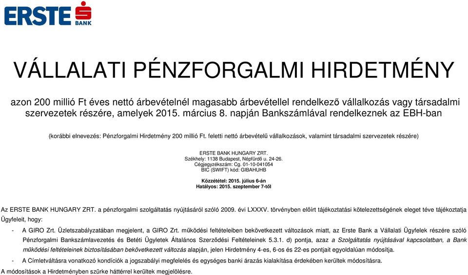 feletti nettó árbevételű vállalkozások, valamint társadalmi szervezetek részére) ERSTE BANK HUNGARY ZRT. Székhely: 1138 Budapest, Népfürdő u. 24-26. Cégjegyzékszám: Cg.